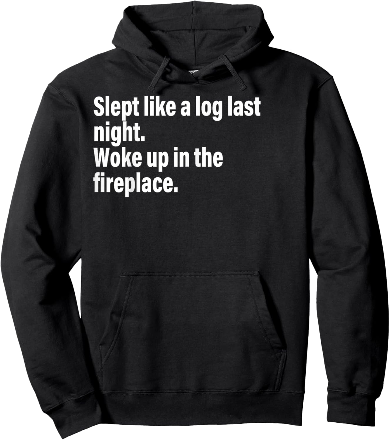 Slept Like A Log Last Night Woke Up In The Fireplace. Hoodie - Hoodie | Black