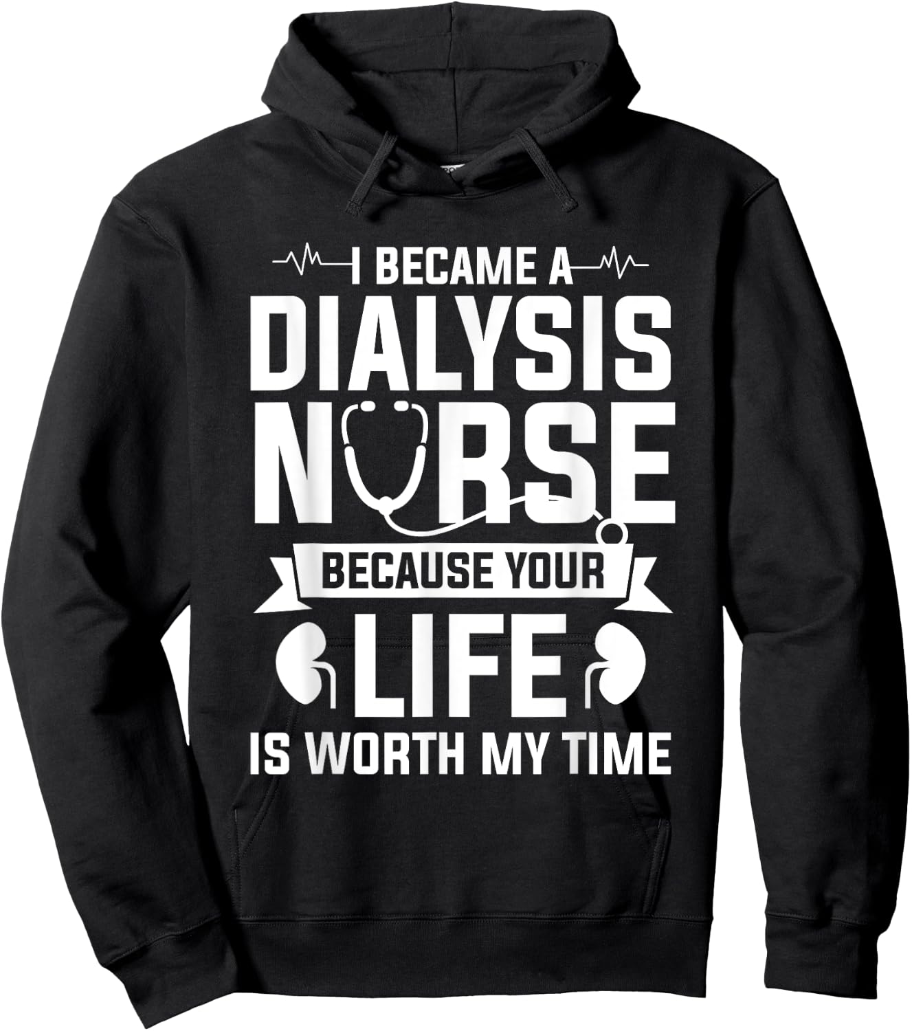 I Became A Dialysis Nurse Because Your Life Is Worth My Time Hoodie - Hoodie | Black