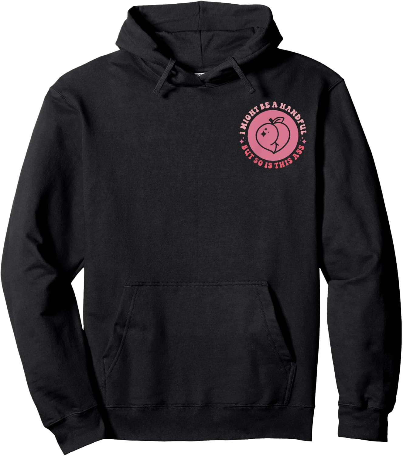 I Might Be A Handful But So Is This A.s.s (Front And Back) Hoodie - Hoodie | Black