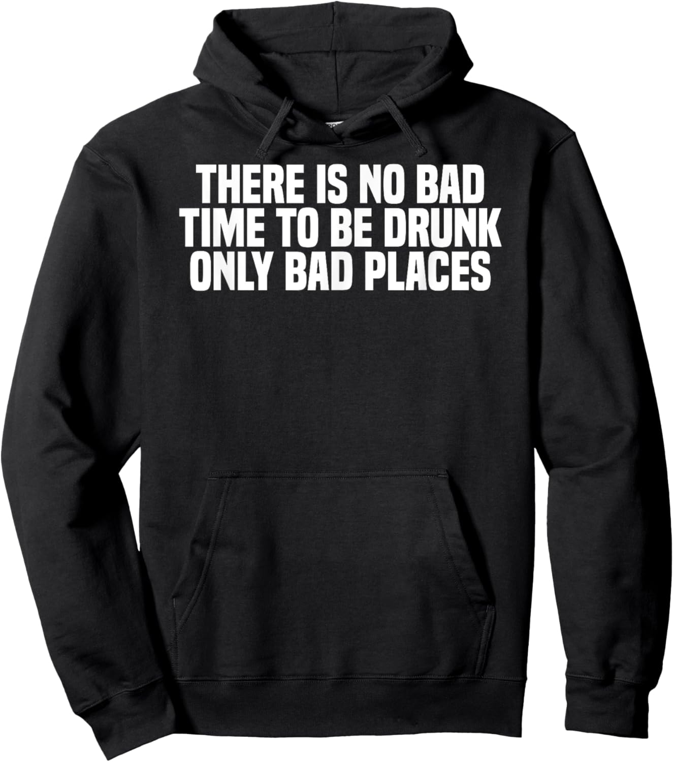 Funny There Is No Bad Time To Be Drunk Only Bad Places Hoodie - Hoodie | Black