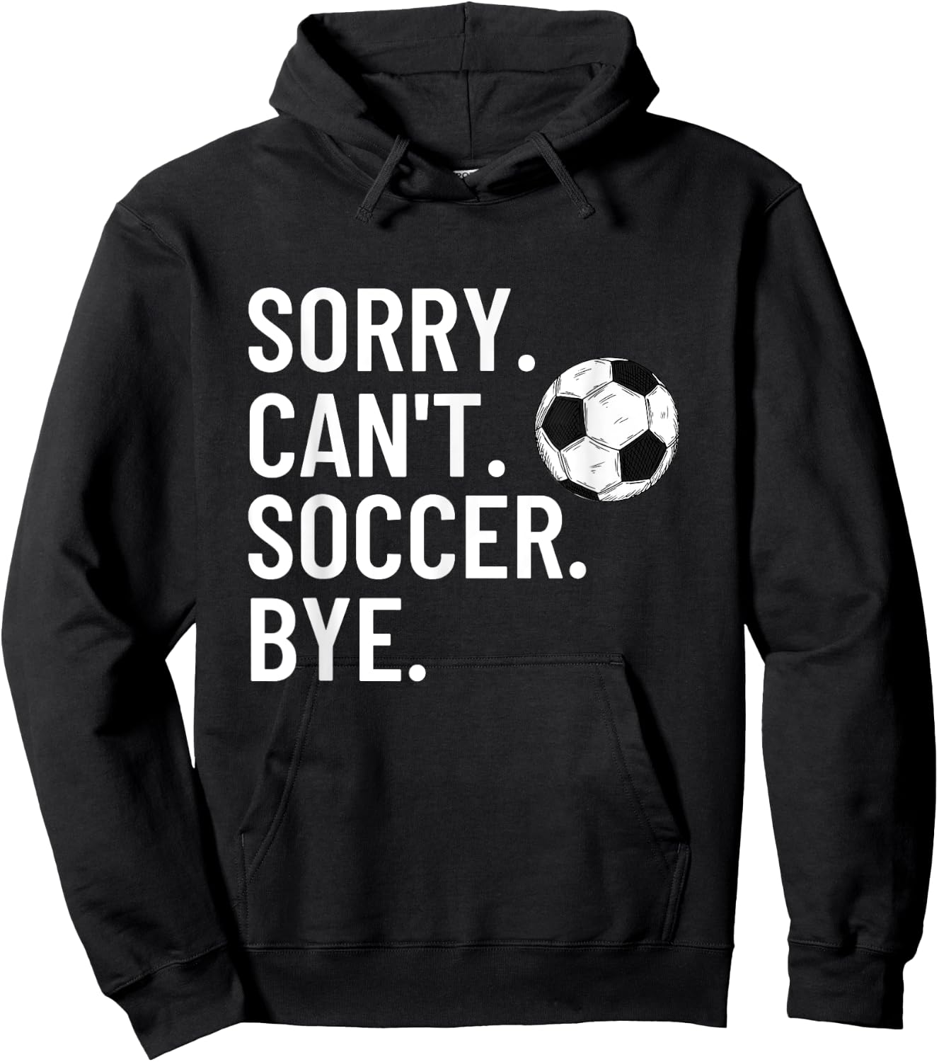 Sorry Can't Soccer Bye Funny Soccer Lover Humor Hoodie - Hoodie | Black