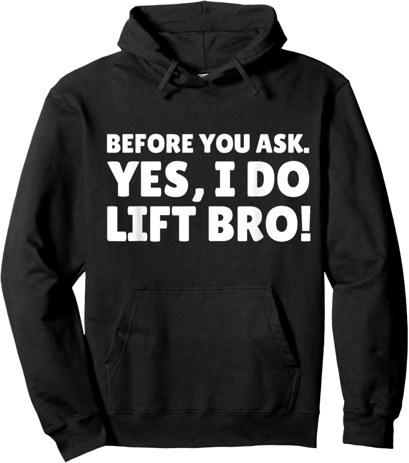 Before You Ask. Yes, I do Lift Bro Hoodie - Hoodie | Black