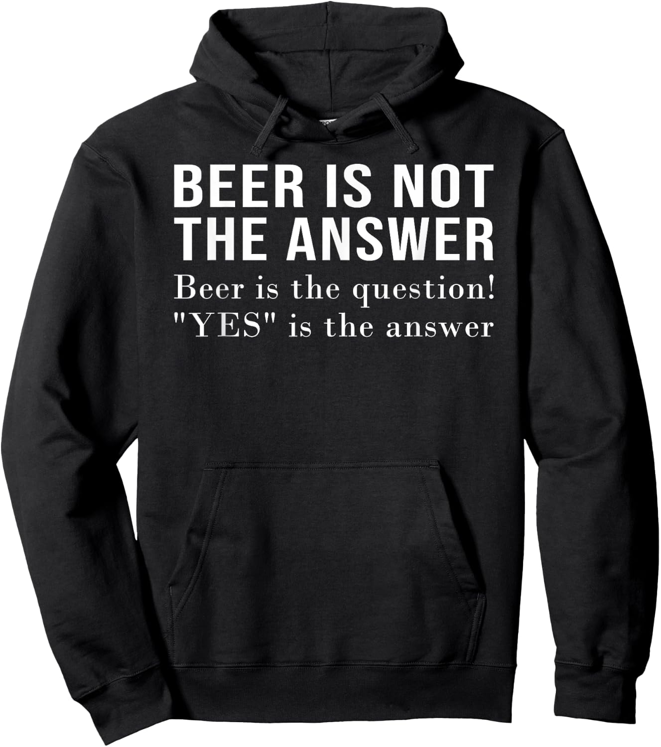 Beer Is Not The Answer - Beer Is The Question! "Yes" Answer Hoodie - Hoodie | Black