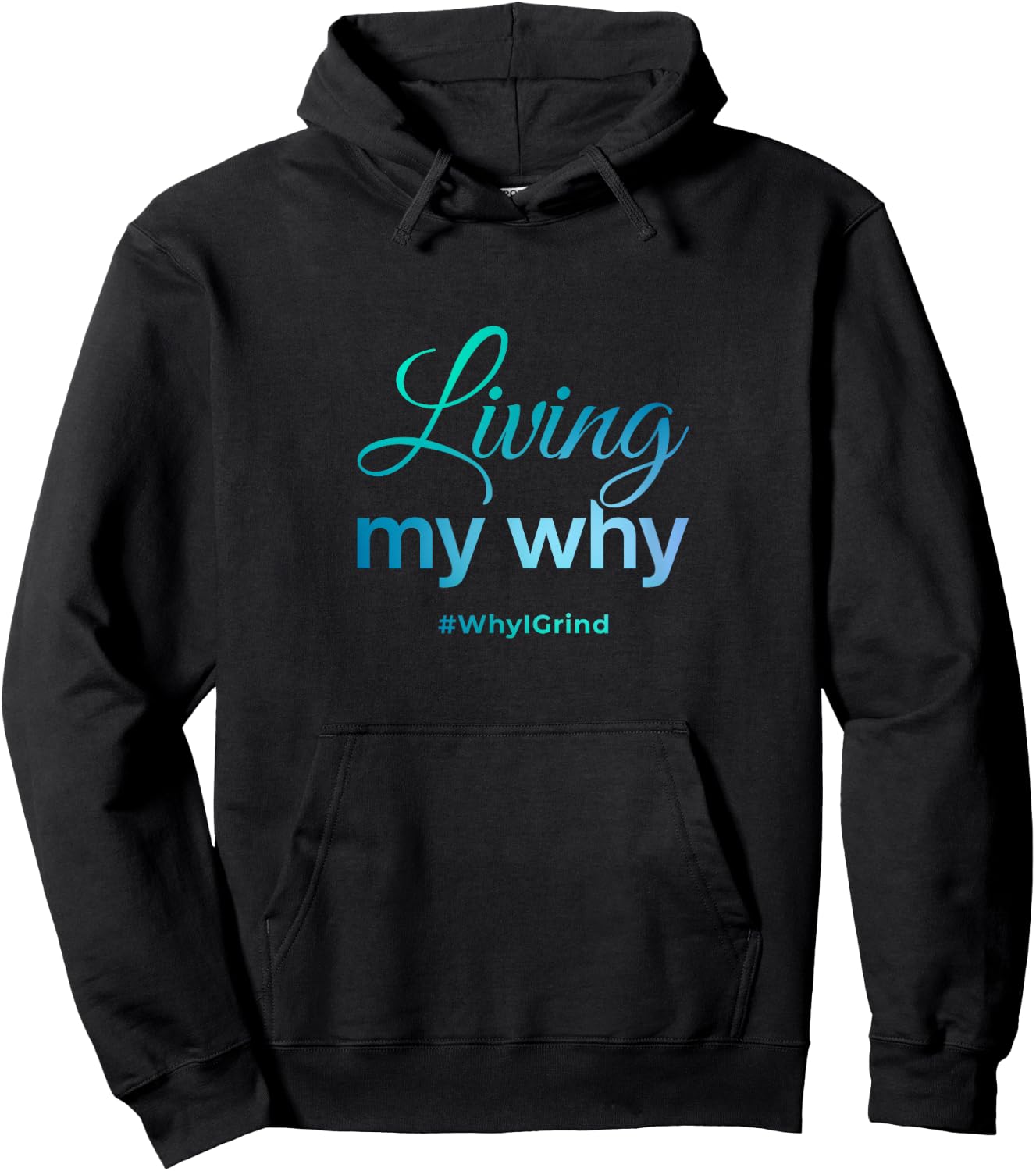 Living My Why - Why I Grind - Inspirational Motivational Hoodie - Hoodie | Black