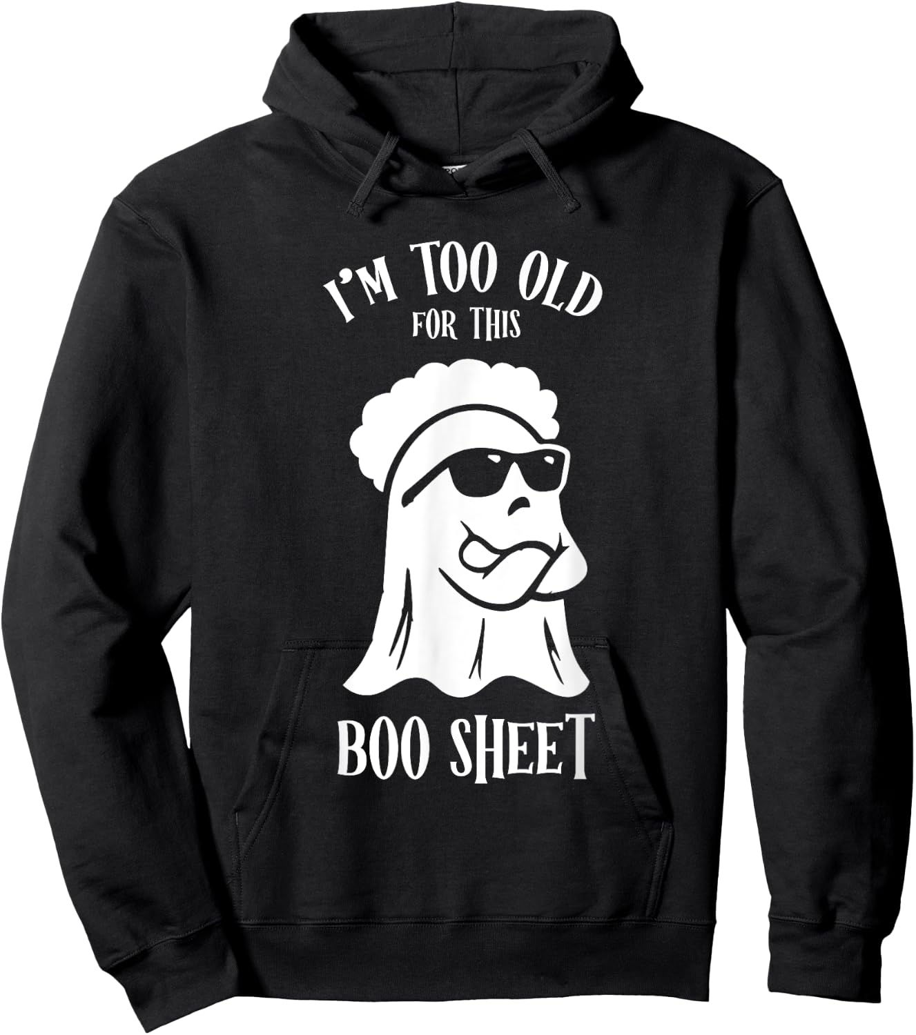 I’m Too Old For This Boo Sheet Ghost Funny Halloween Costume Hoodie - Hoodie | Black
