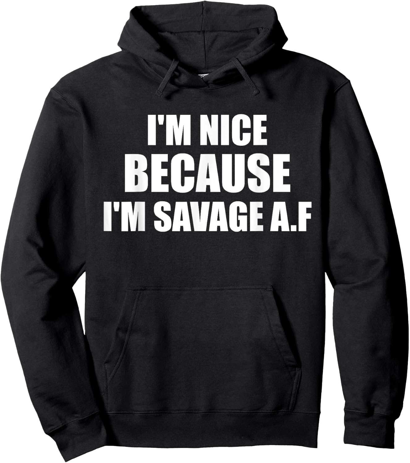 I’m Nice Because I’m Savage AF A.F. A F Hoodie - Hoodie | Black