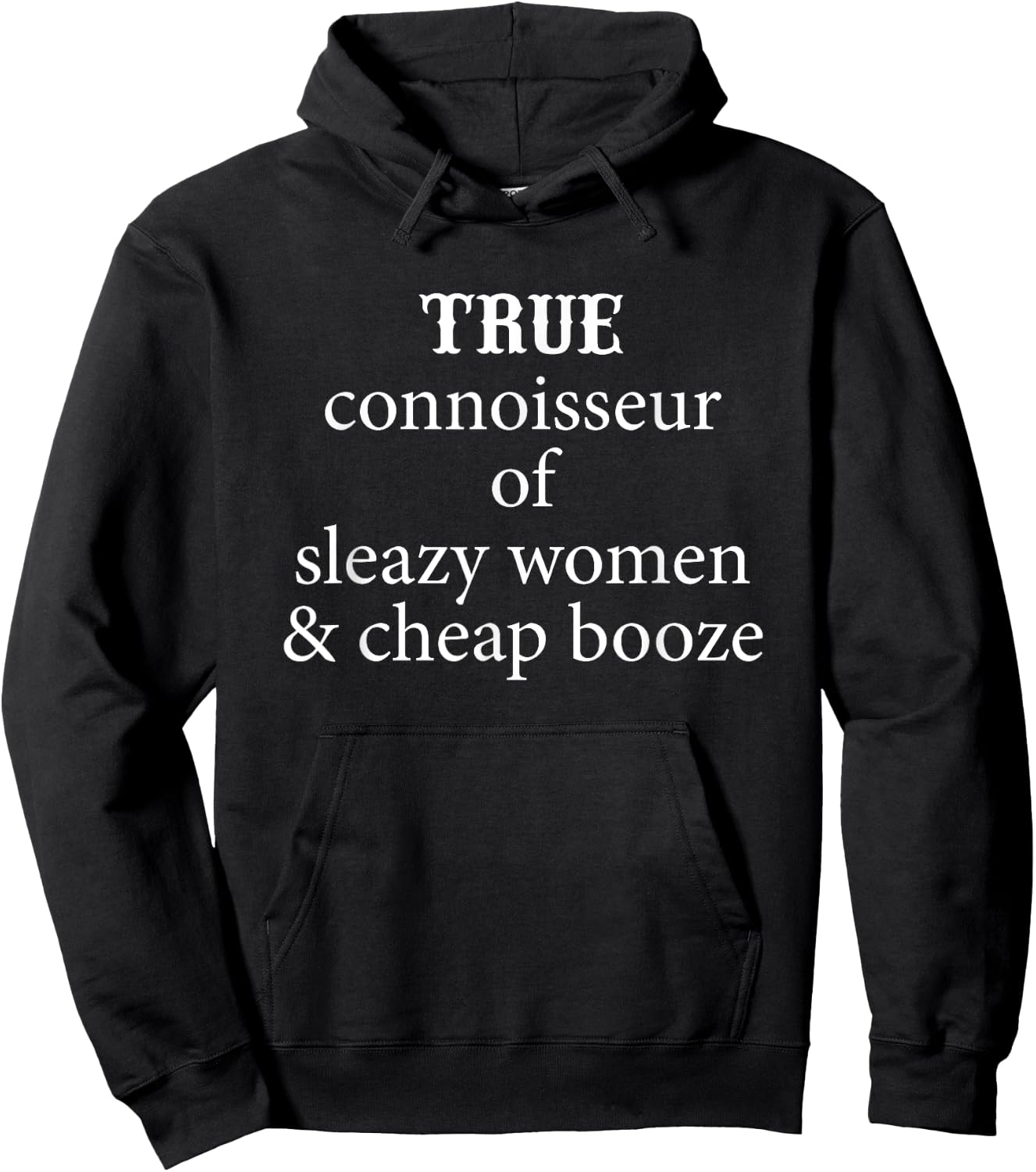 True Connoisseur of Sleazy Women and Cheap Booze Hoodie - Hoodie | Black