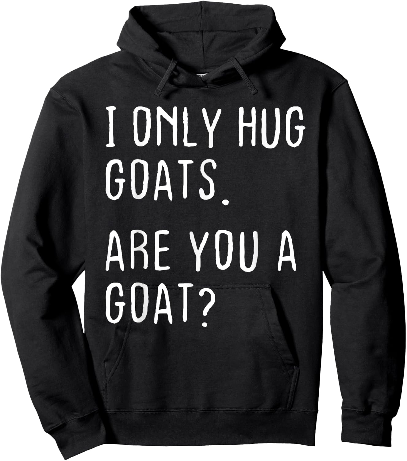 I only Hug Goats Are you a Goat? Funny Goats Theme Hoodie - Hoodie | Black