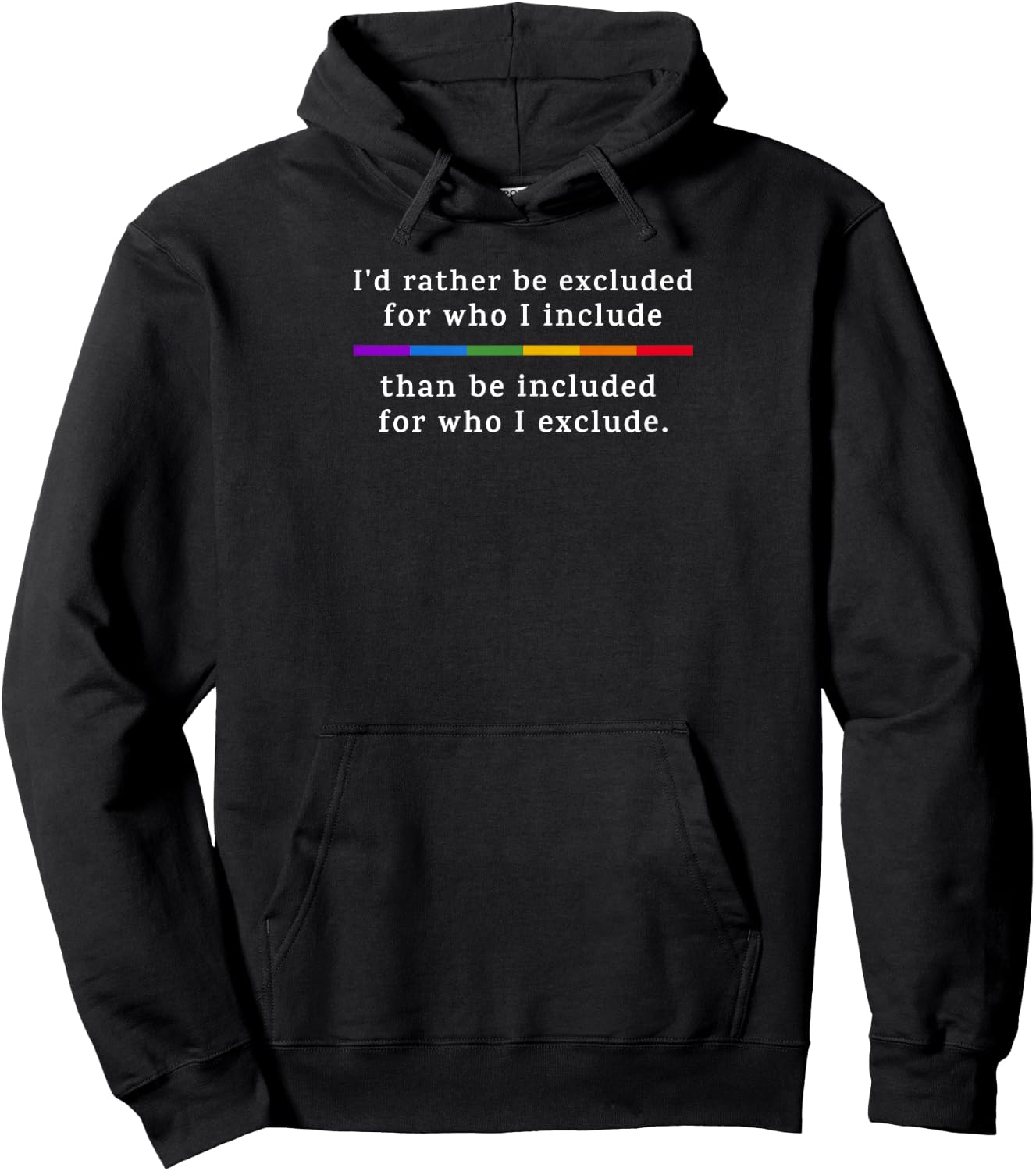 I'd Rather be Excluded... than be Included for Who I Exclude Hoodie - Hoodie | Black