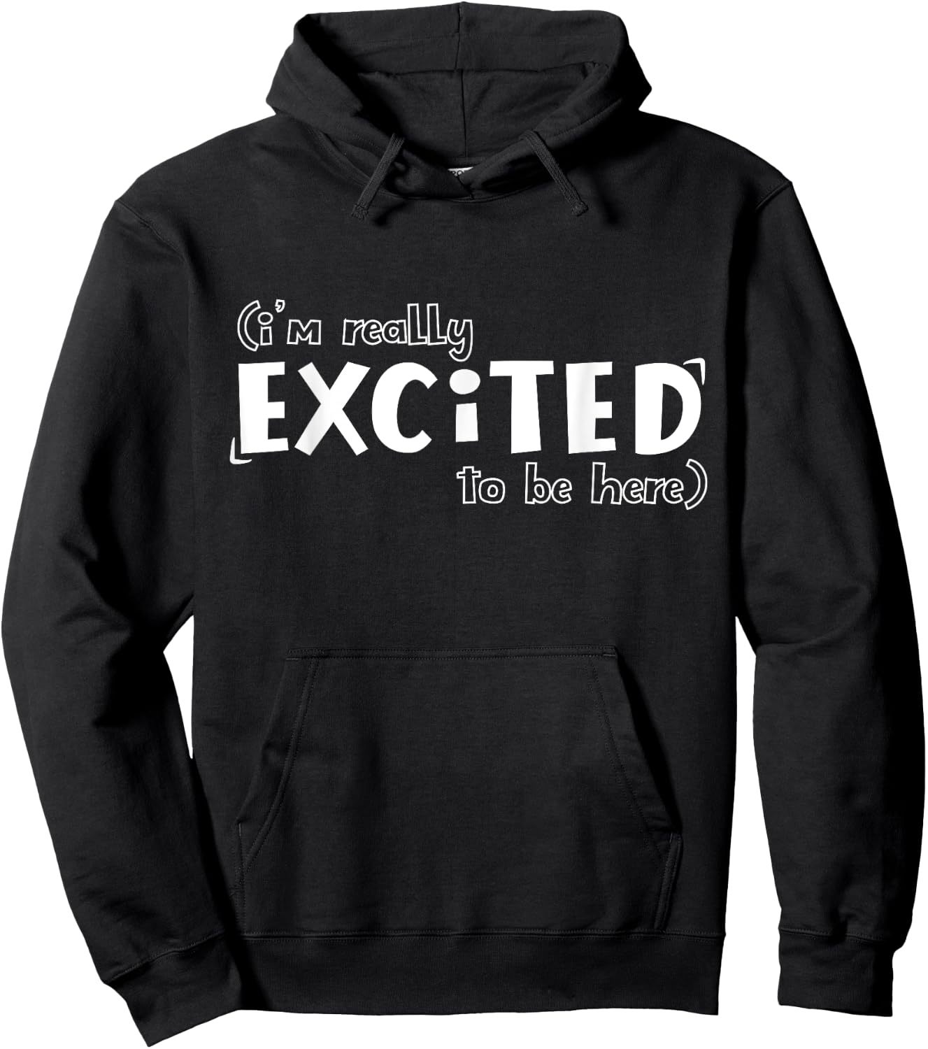 I'm Really Excited To Be Here Funny Hoodie - Hoodie | Black