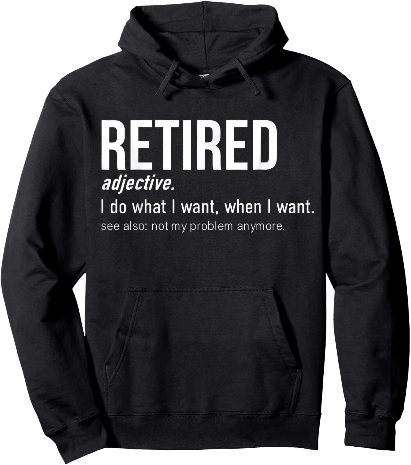 Retired I Do What I Want When I Want Not My Problem Anymore Hoodie - Hoodie | Black