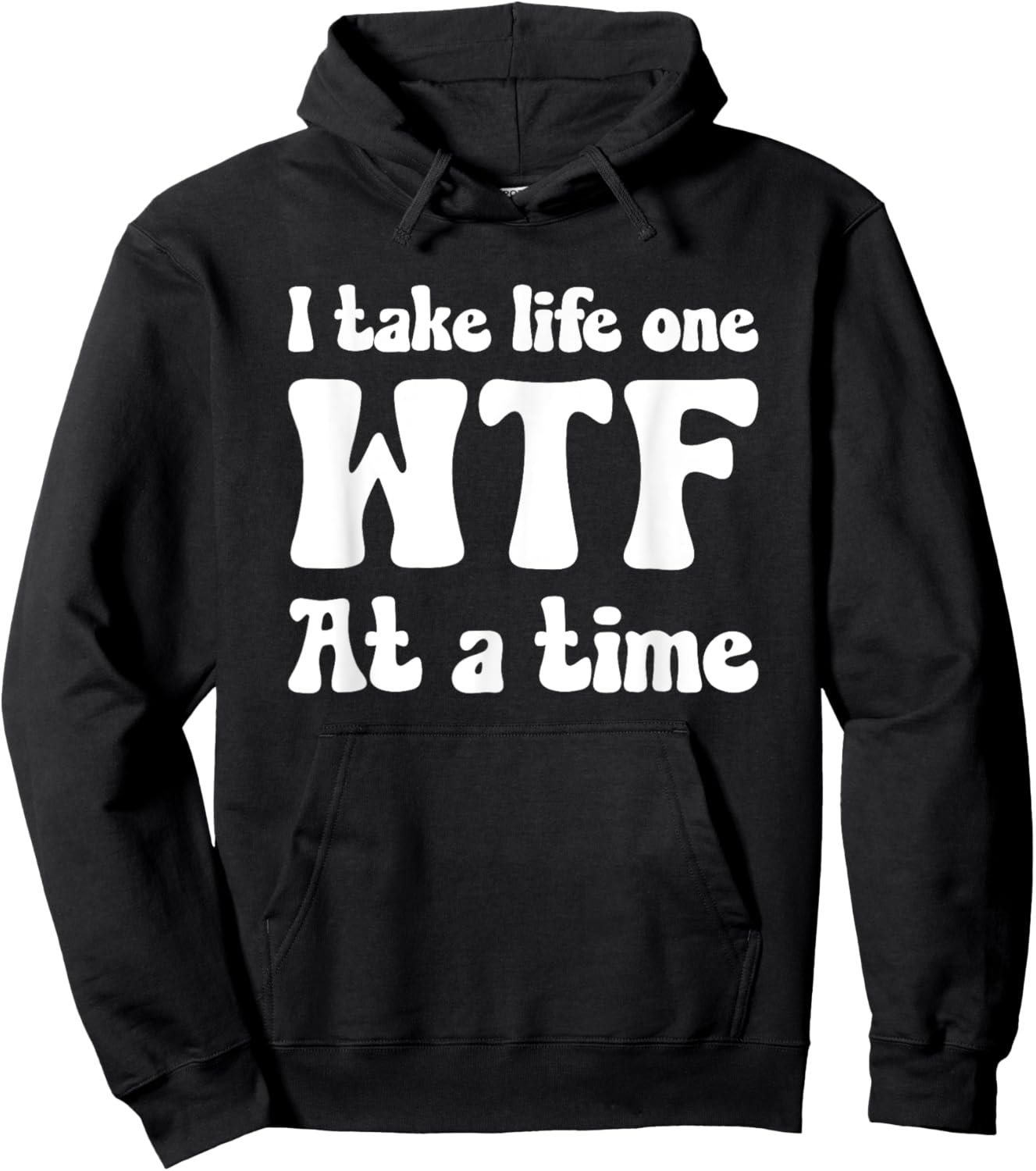 I TAKE LIFE ONE WTF AT A TIME Funny Hoodie - Hoodie | Black