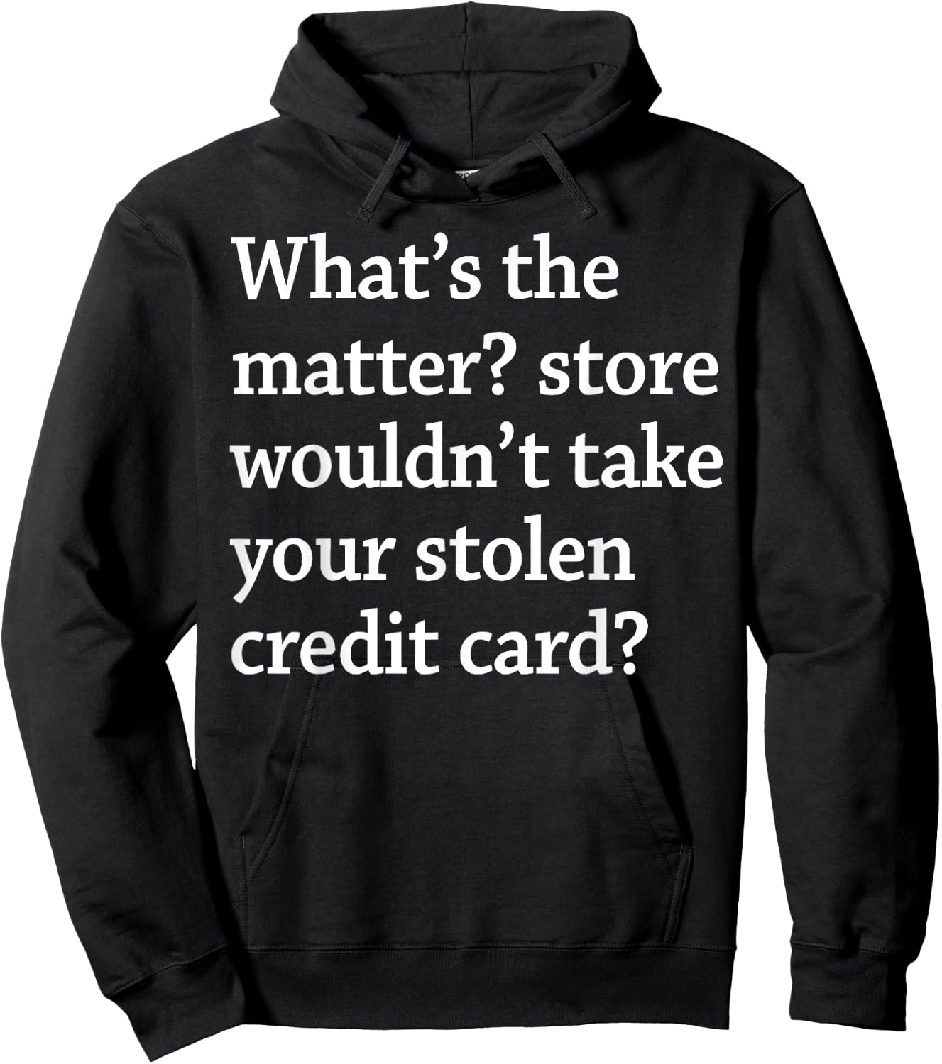 What The Matter Store Wouldn't Take Your Stolen Credit Card Hoodie - Hoodie | Black