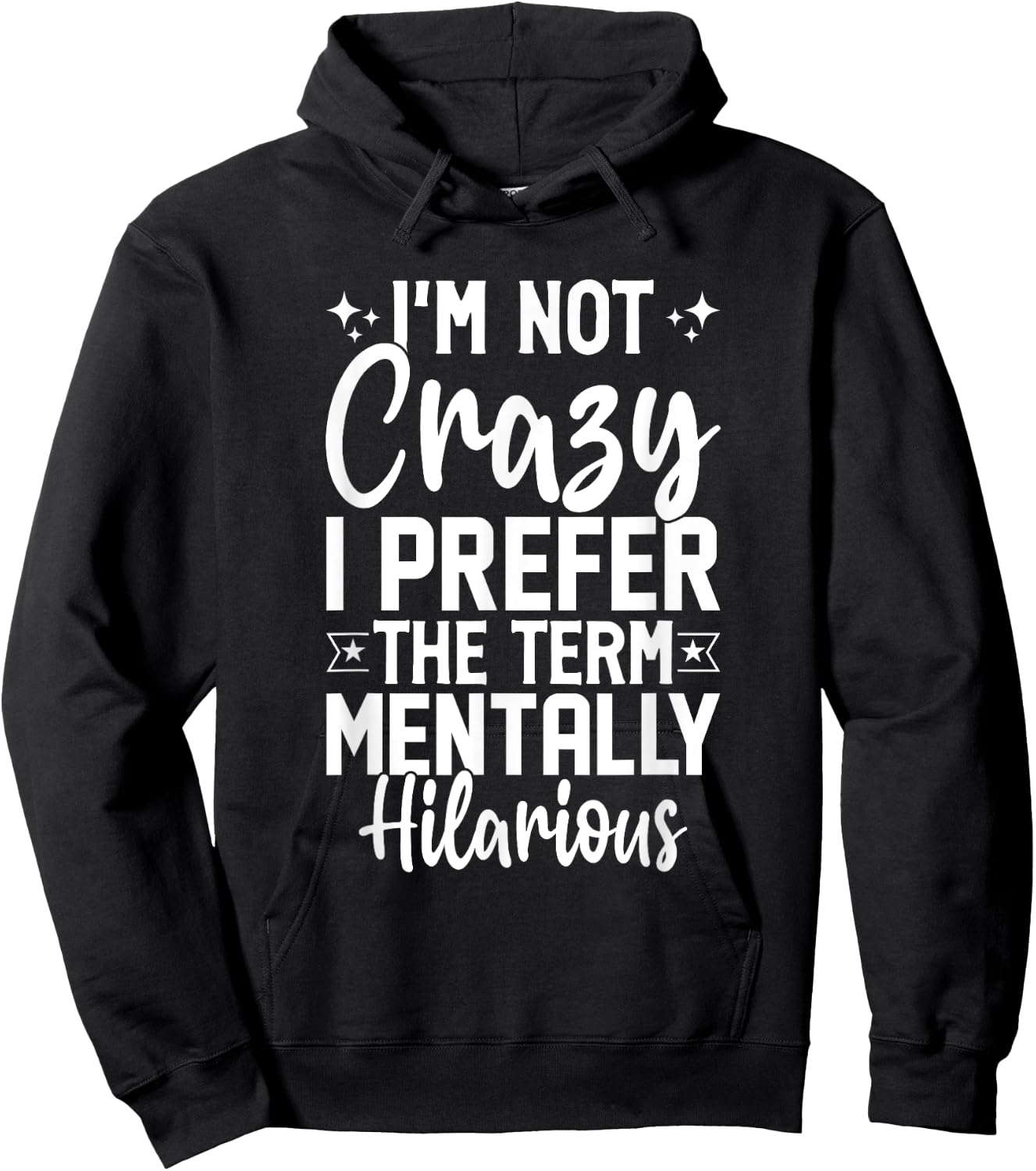 I'm Not Crazy I Prefer The Term Mentally Hilarious Sarcastic Hoodie - Hoodie | Black