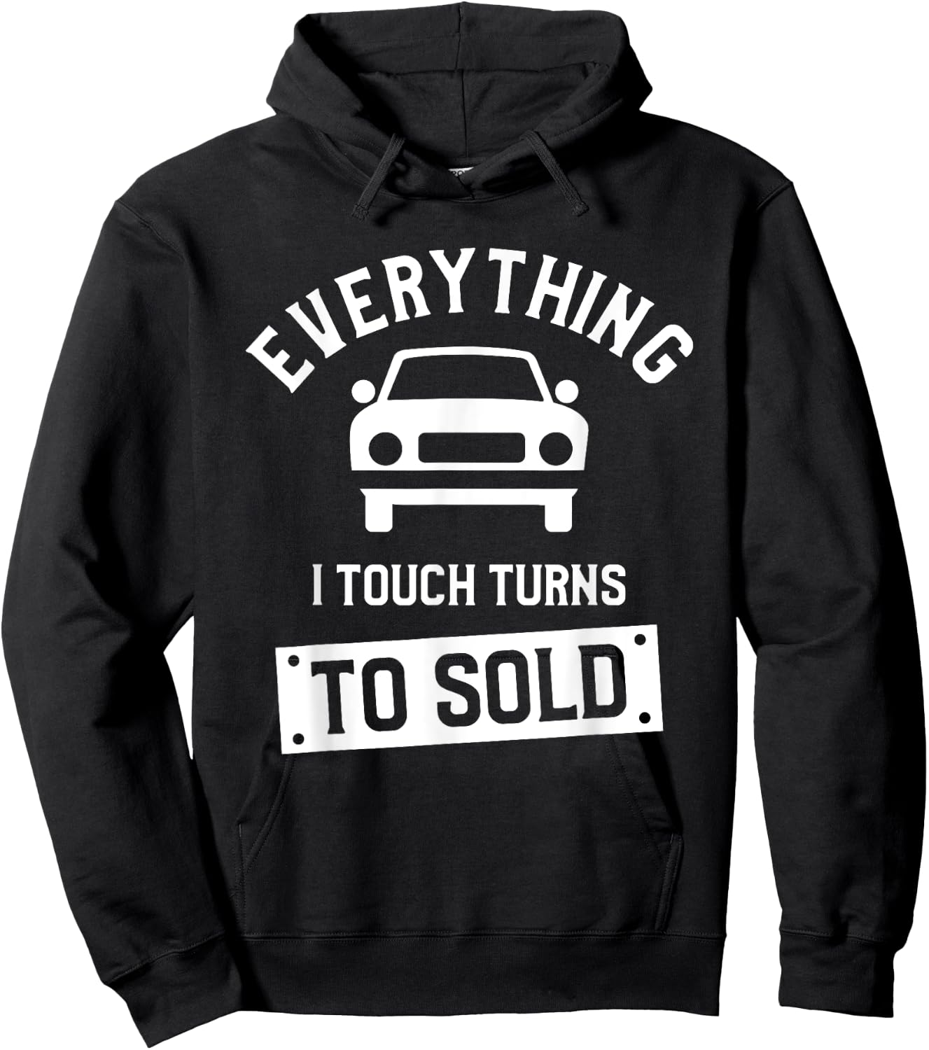 Everything I Touch Turns To Sold Car Dealer Salesman Hoodie - Hoodie | Black
