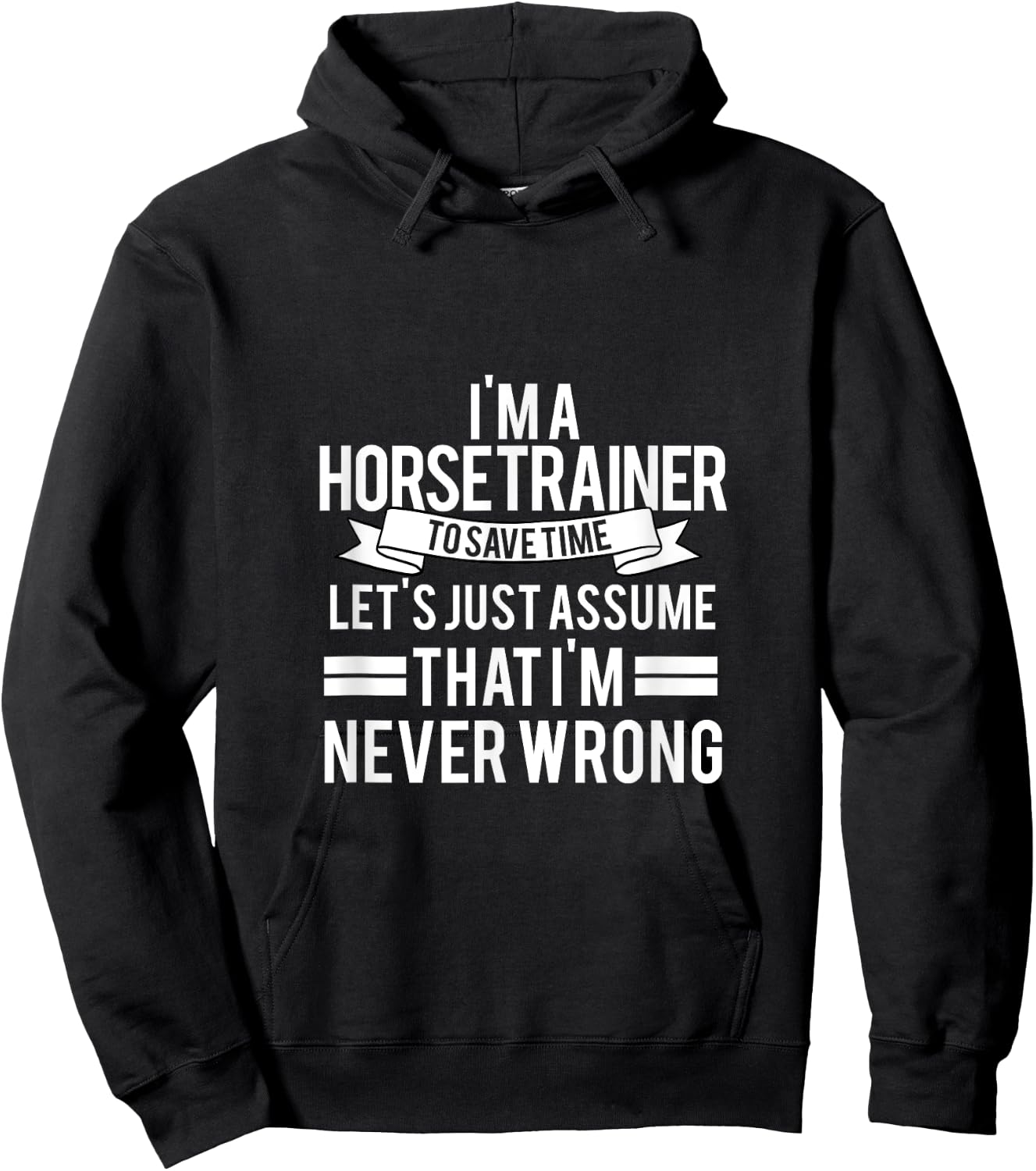IM A Horse Trainer To Save Time LetS Just Assume Hoodie - Hoodie | Black