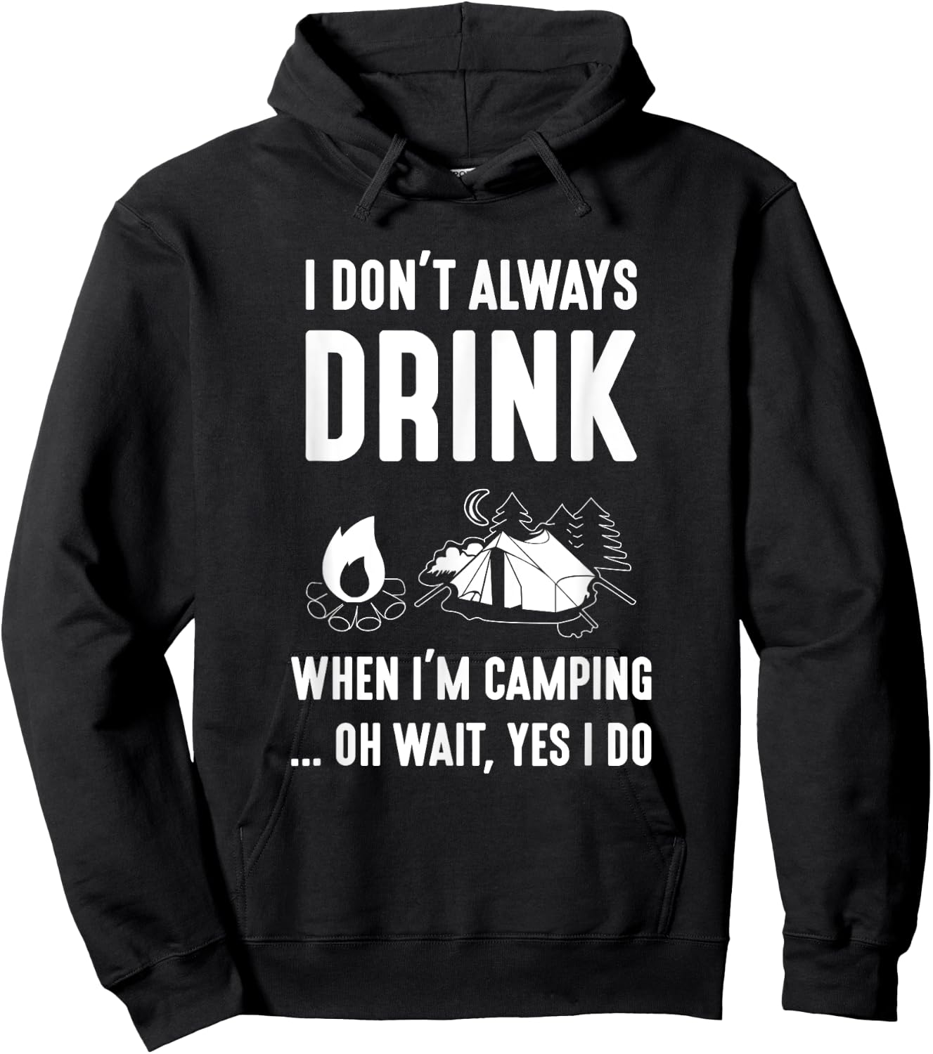 I Don't Always Drink When I'm Camping... Oh Wait, Yes I Do Hoodie - Hoodie | Black