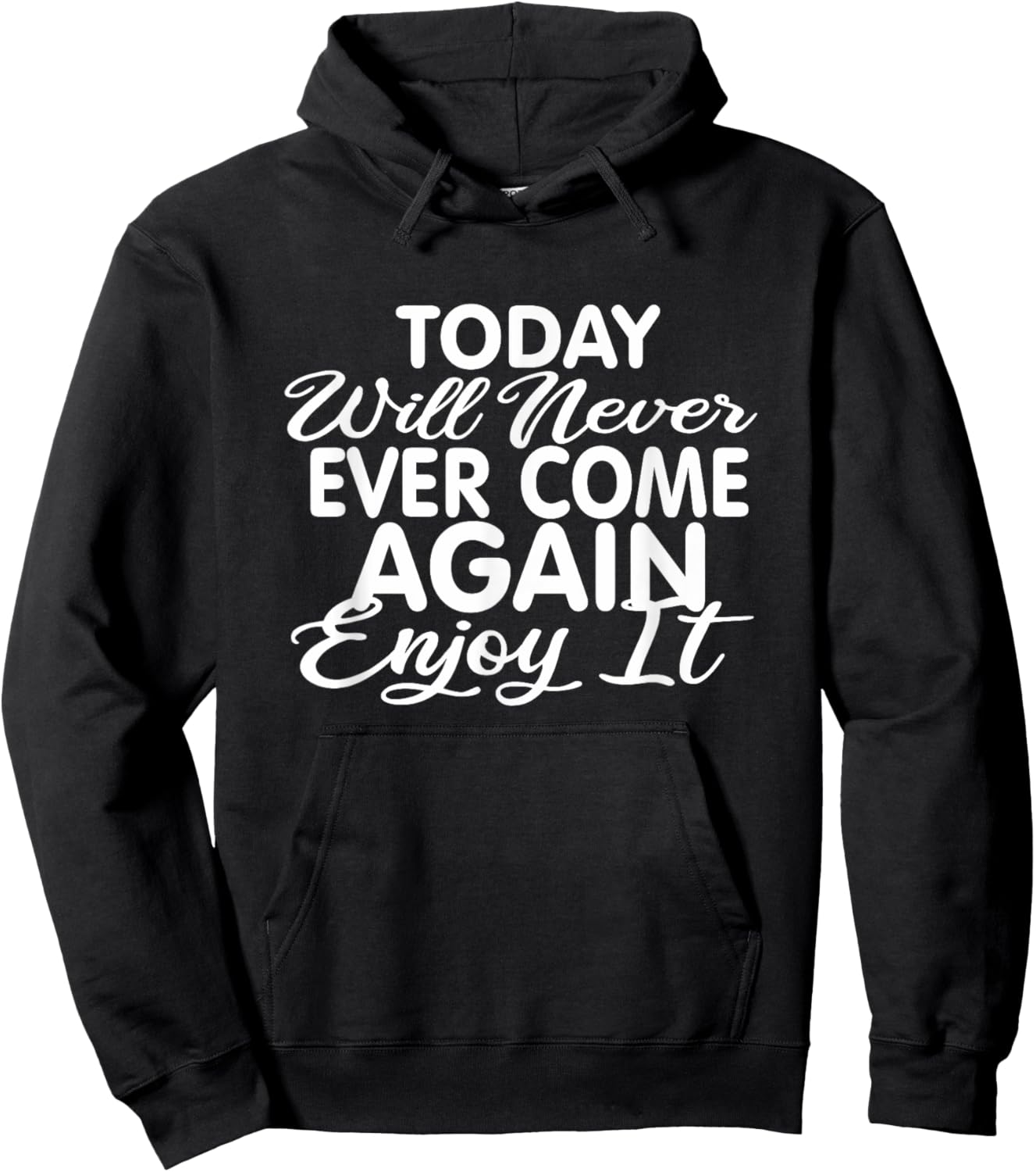 Today will never ever come again: Life motto Enjoy life Hoodie - Hoodie | Black
