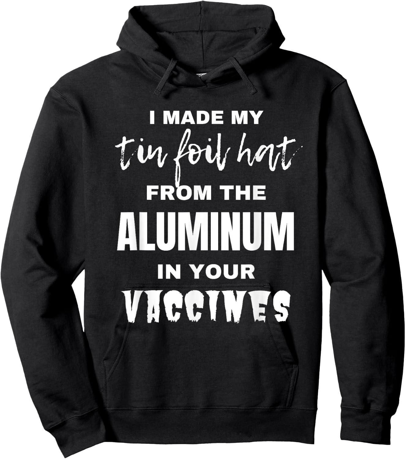 I made my tin foil hat from the aluminum in your vaccines Hoodie - Hoodie | Black