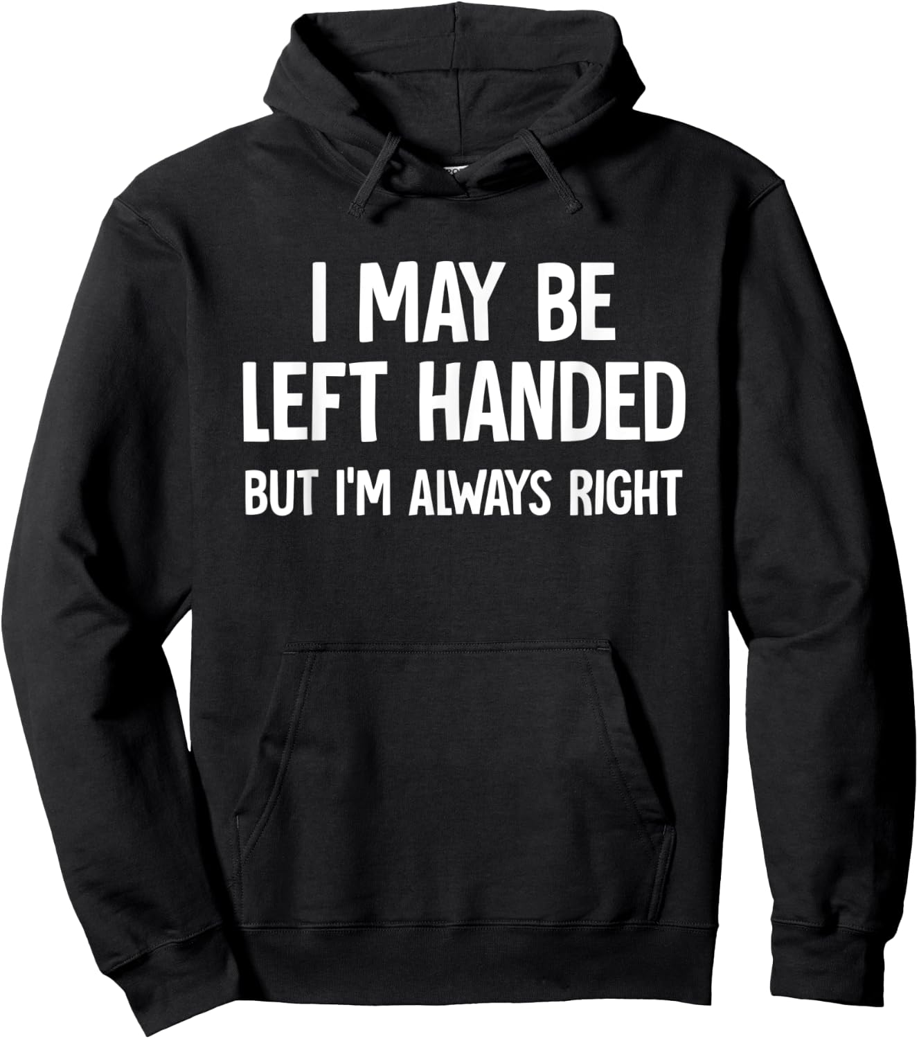 I May Be Left Handed But I'm Always Right Sarcastic Novelty Hoodie - Hoodie | Black