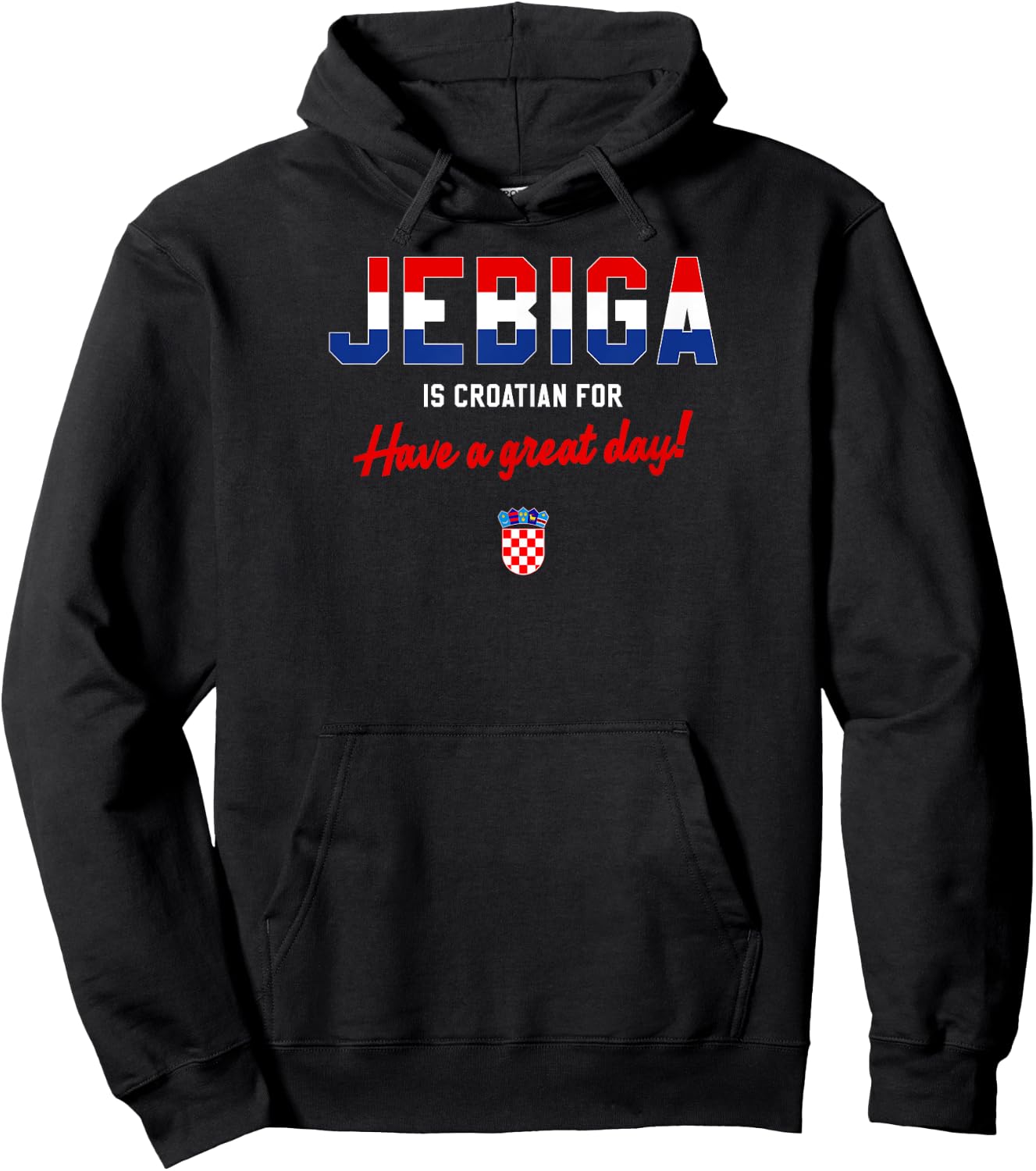 JEBIGA IS CROATIAN FOR HAVE A NICE DAY Funny Croatia Flag Hoodie - Hoodie | Black