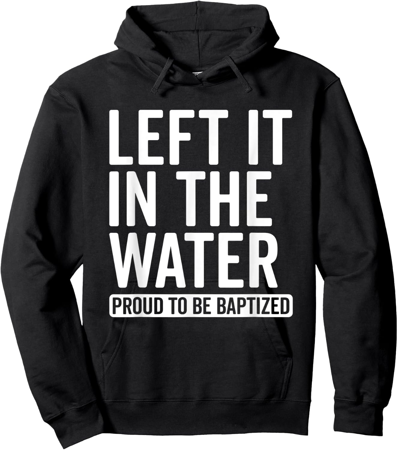 Left it in the Water Proud To Be Baptized in Christ Baptism Hoodie - Hoodie | Black