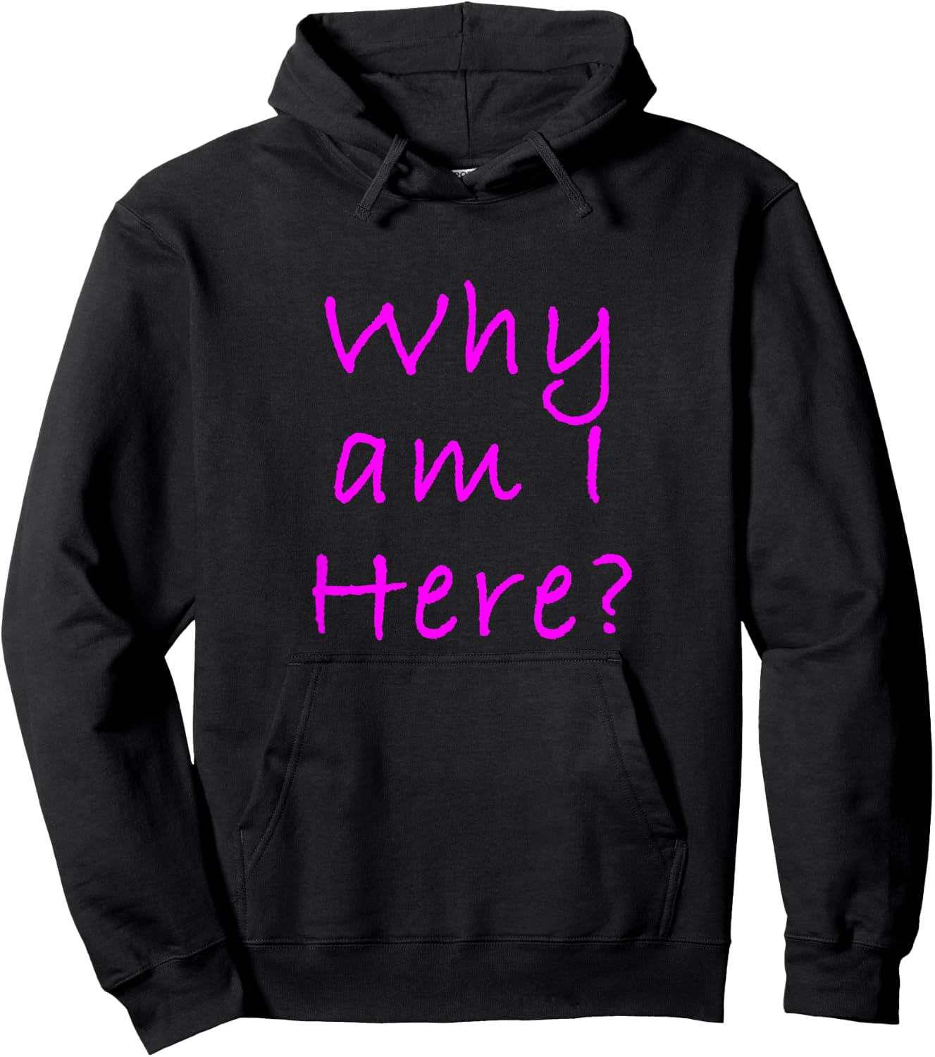 Why Am I Here? Sarcastically Funny Quote Hoodie - Hoodie | Black