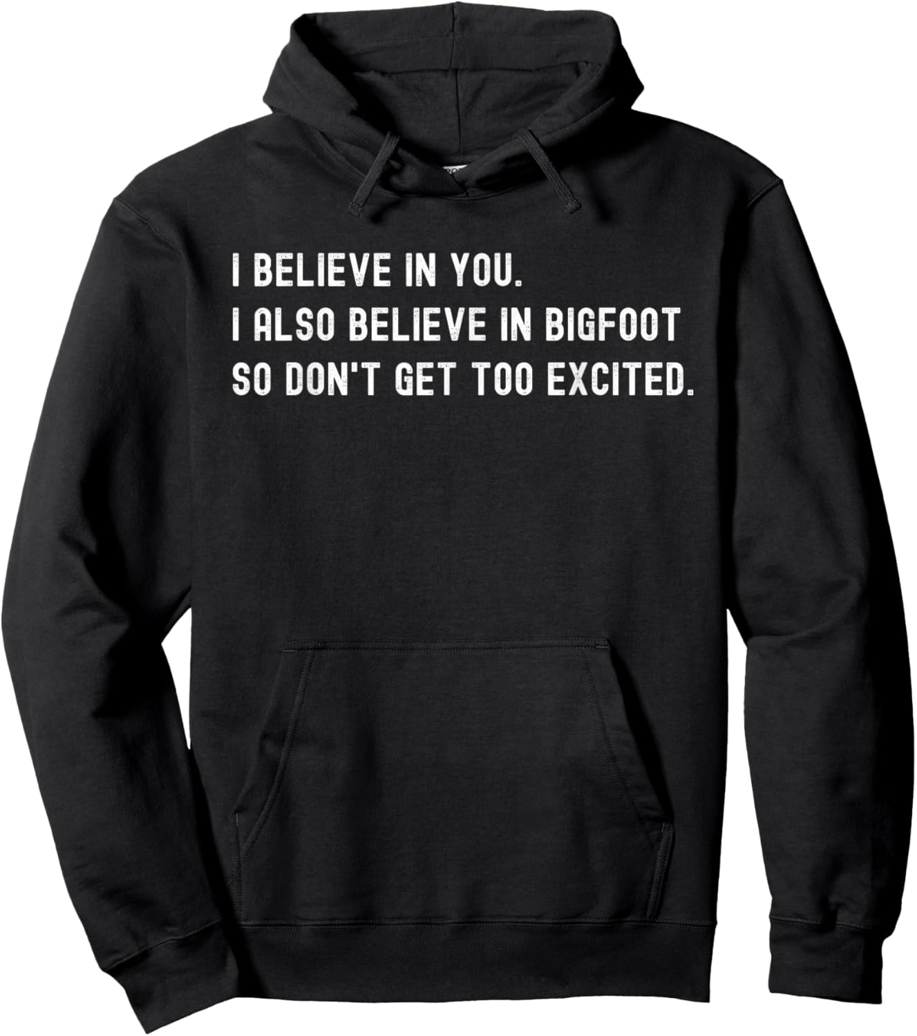 I Believe In You I Also Believe In Bigfoot - Funny Sarcasm Hoodie - Hoodie | Black