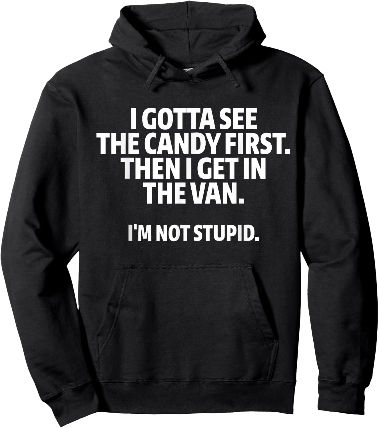 I Gotta See The Candy First I Get In The Van I'm Not Stupid Hoodie - Hoodie | Black