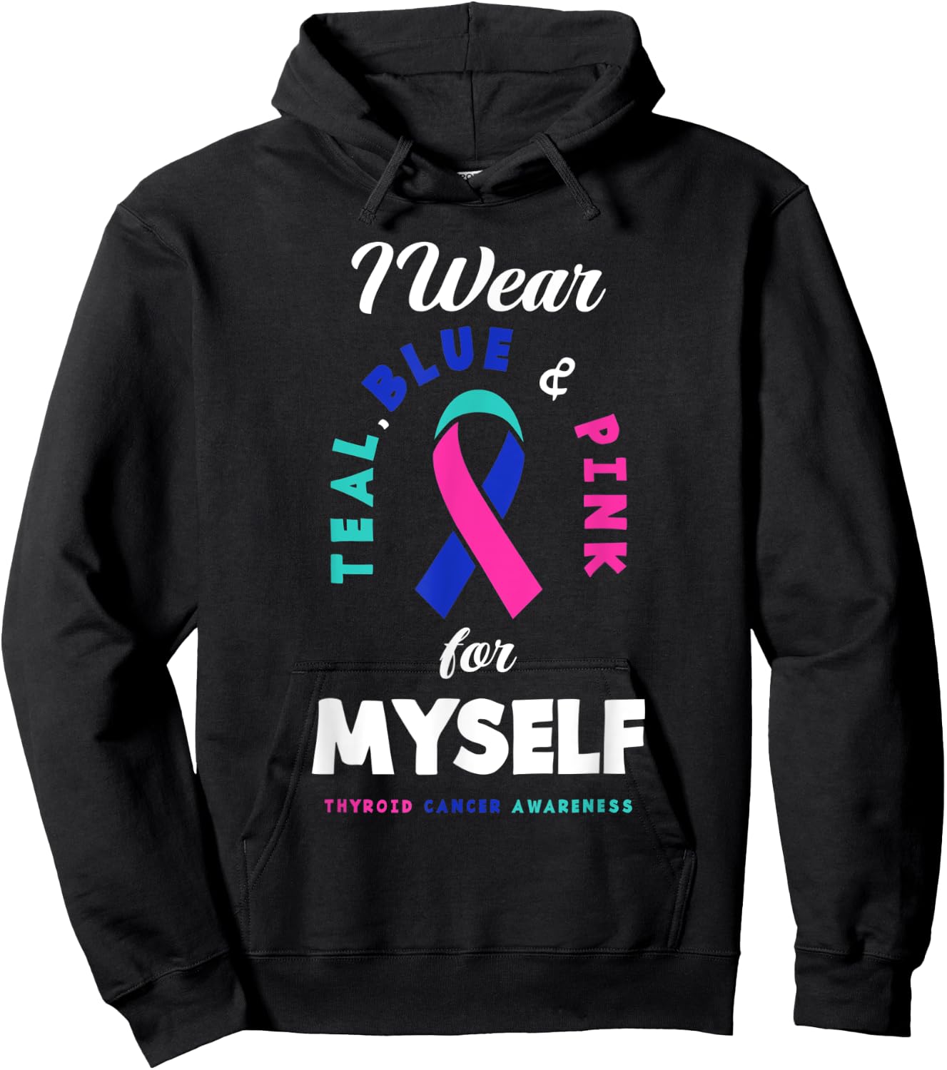 I Wear Teal, Blue & Pink For Myself Thyroid Cancer Hoodie - Hoodie | Black