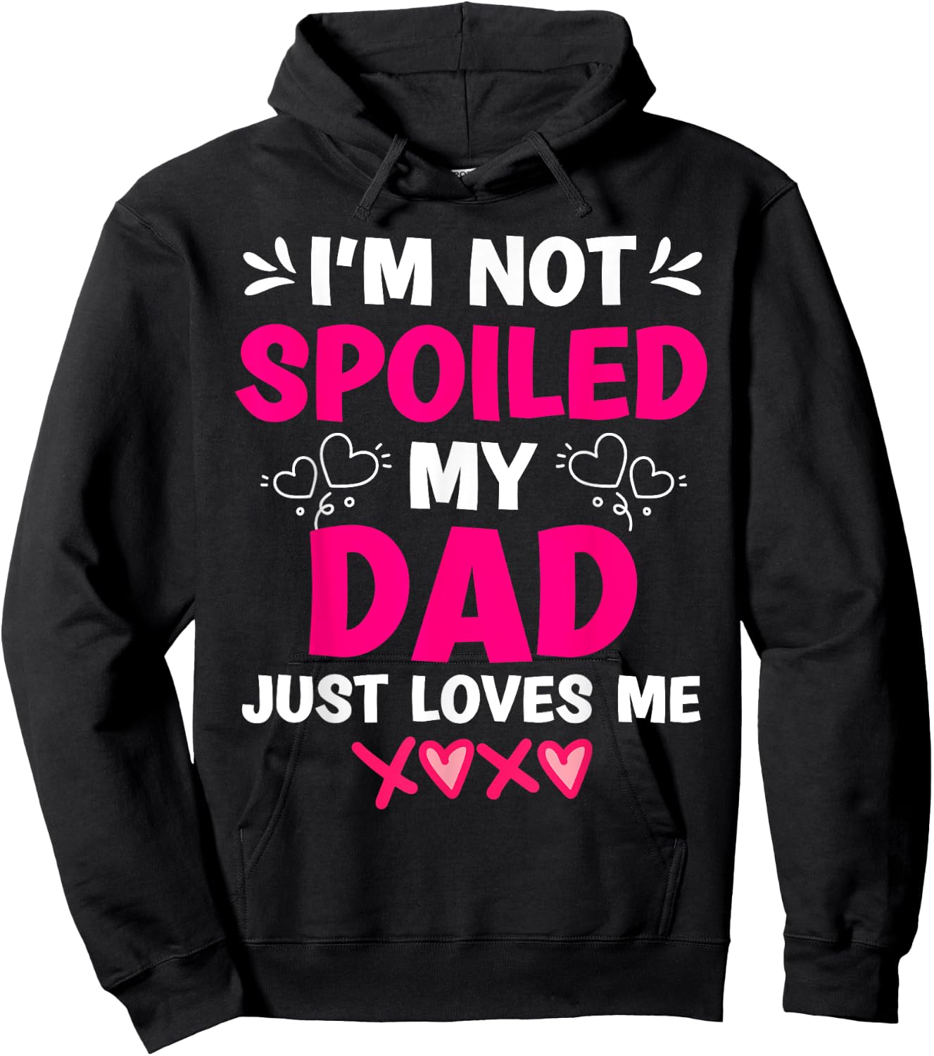 I'm Not Spoiled My Dad Just Loves Me Kids Girls Daughter Hoodie - Hoodie | Black