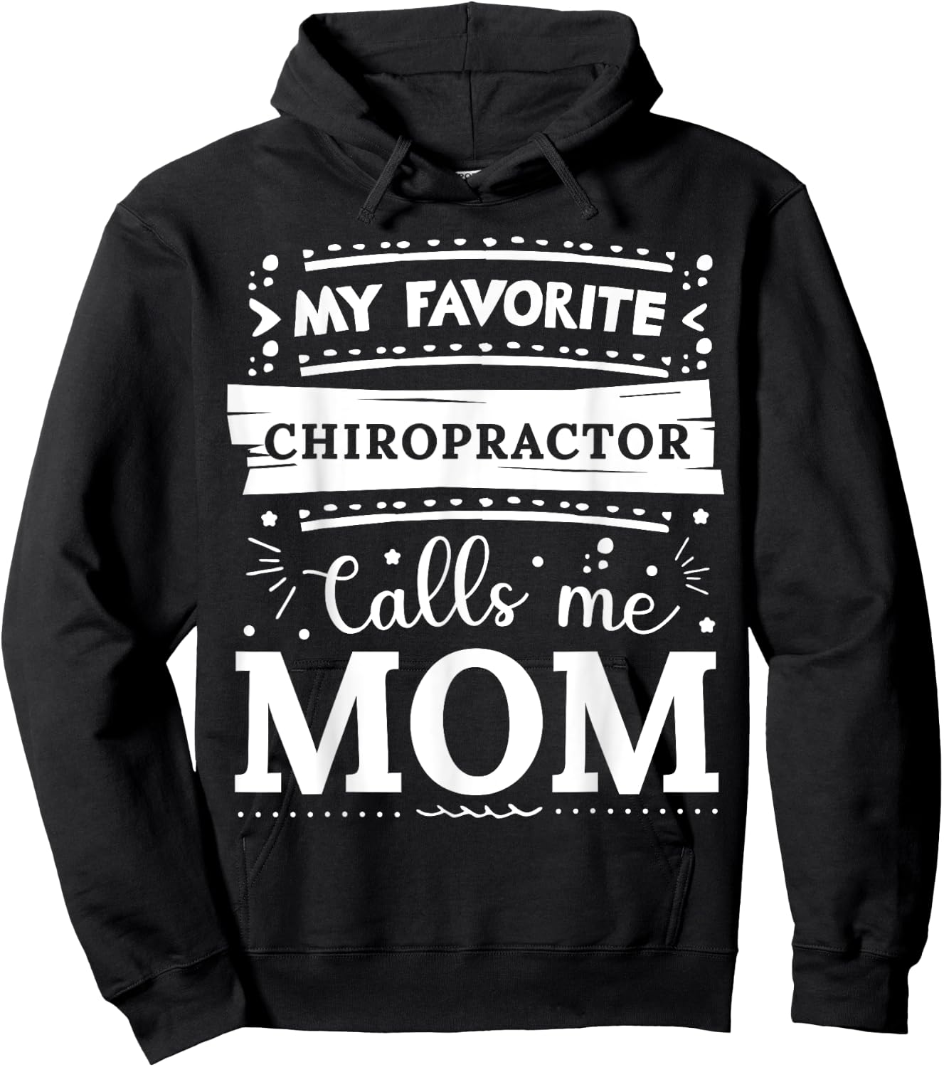 My favorite Chiropractor calls me mom Chiropractor mom Hoodie - Hoodie | Black
