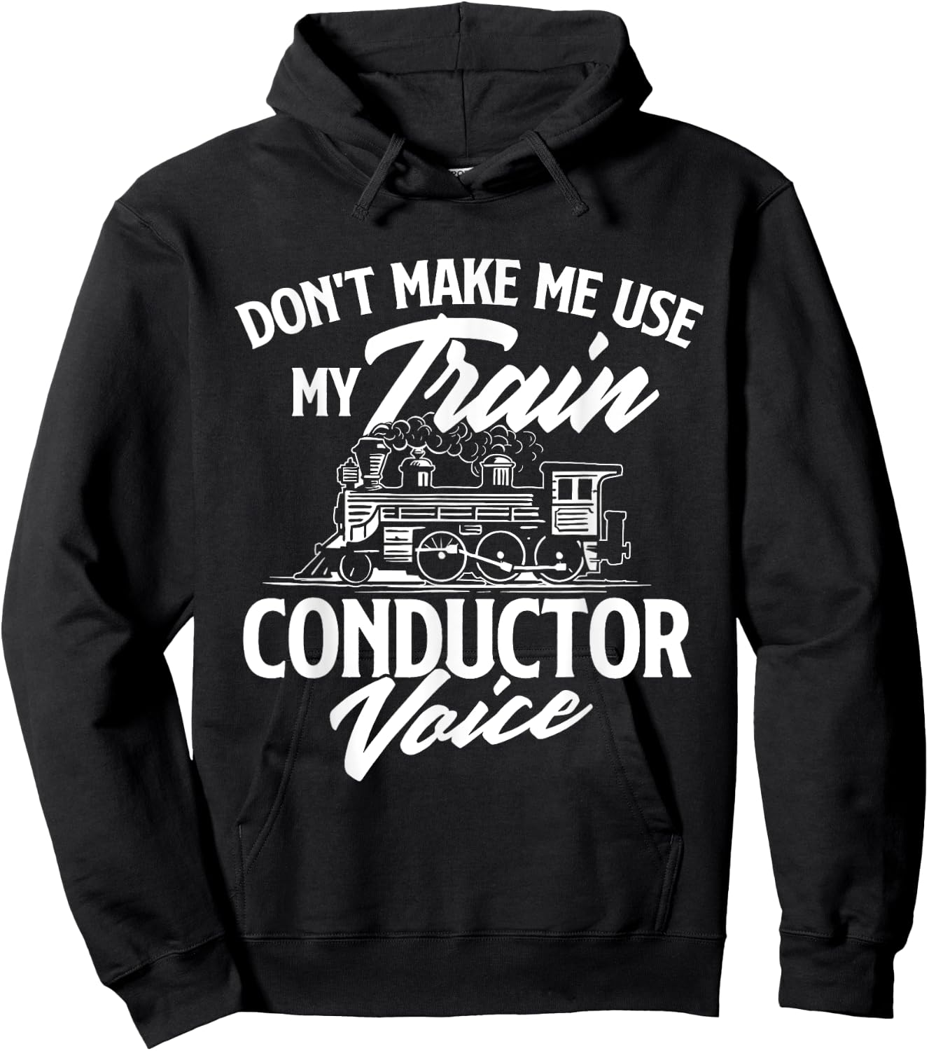 Don't Make Me Use My Train Conductor Voice - Railroad Lover Hoodie - Hoodie | Black