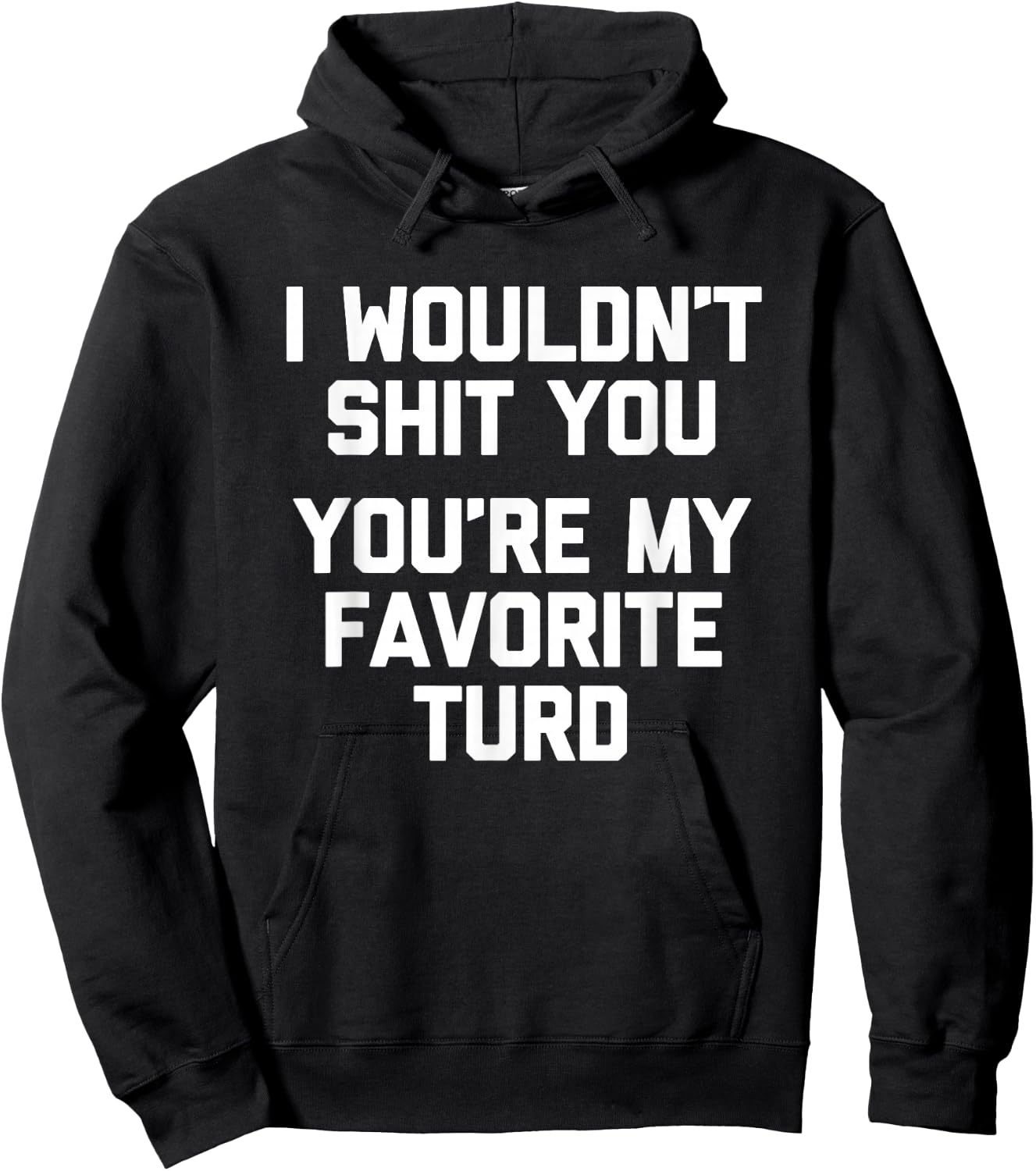 I Wouldn't Shit You (You're My Favorite Turd) - Funny Saying Hoodie - Hoodie | Black