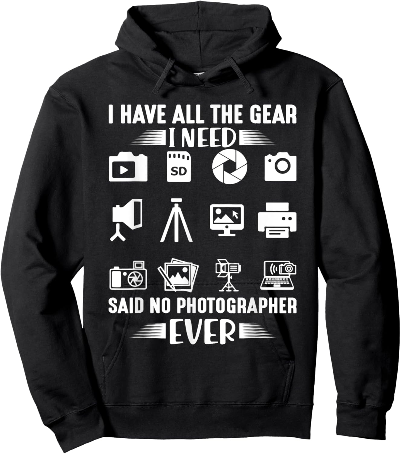 I Have All The Gear I Need Said No Photographer Ever Cool Hoodie - Hoodie | Black
