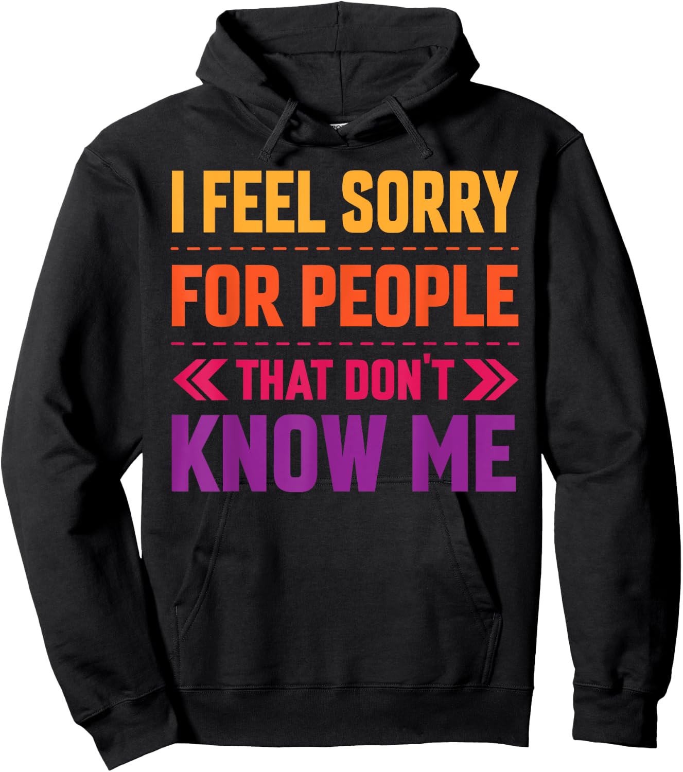 I Feel Sorry for People That Don’t Know Me Sarcastic Hoodie - Hoodie | Black