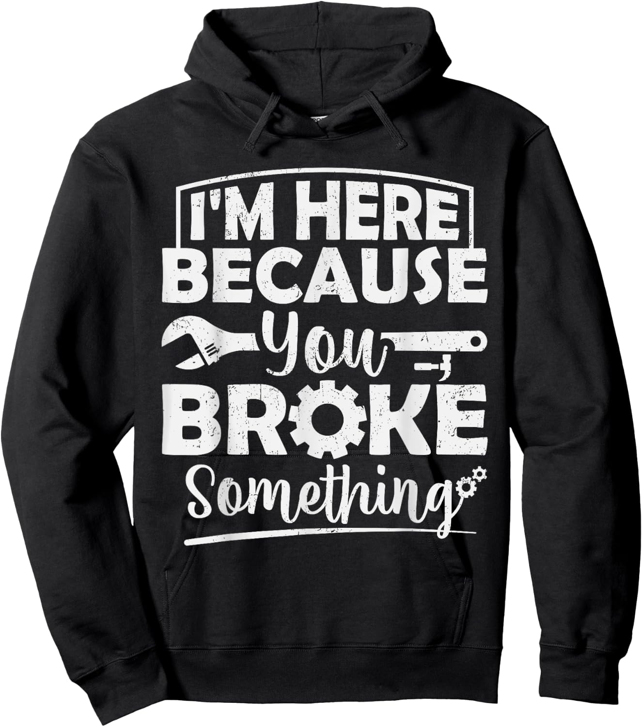 I'm Here Because You Broke Something Mechanic Handyman Men Hoodie - Hoodie | Black