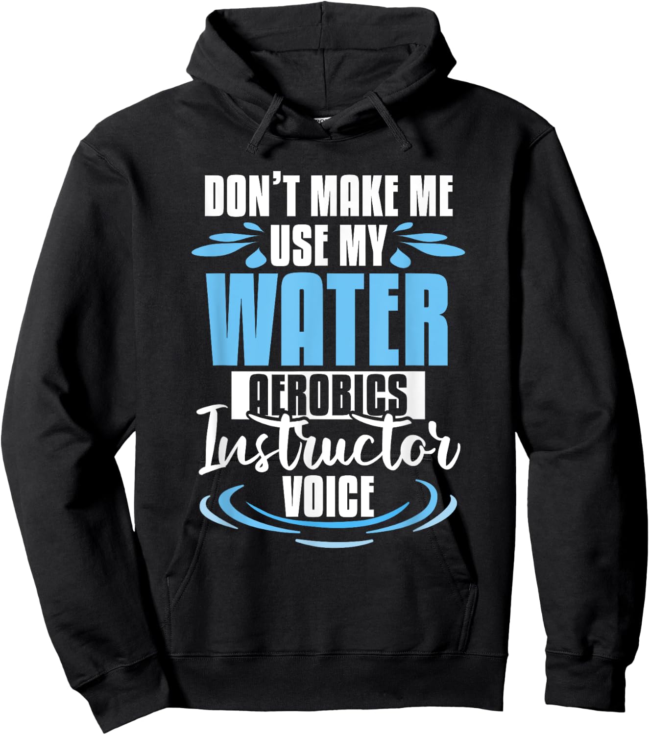 Don't Make Me Use My Water Aerobics Instructor Voice Hoodie - Hoodie | Black