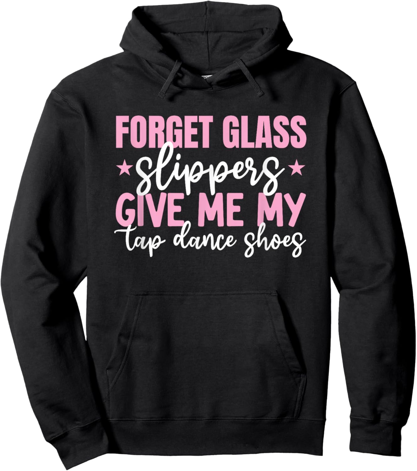 Forget Glass Slippers Give Me Tap Dance Shoes Tap Dance Girl Hoodie - Hoodie | Black