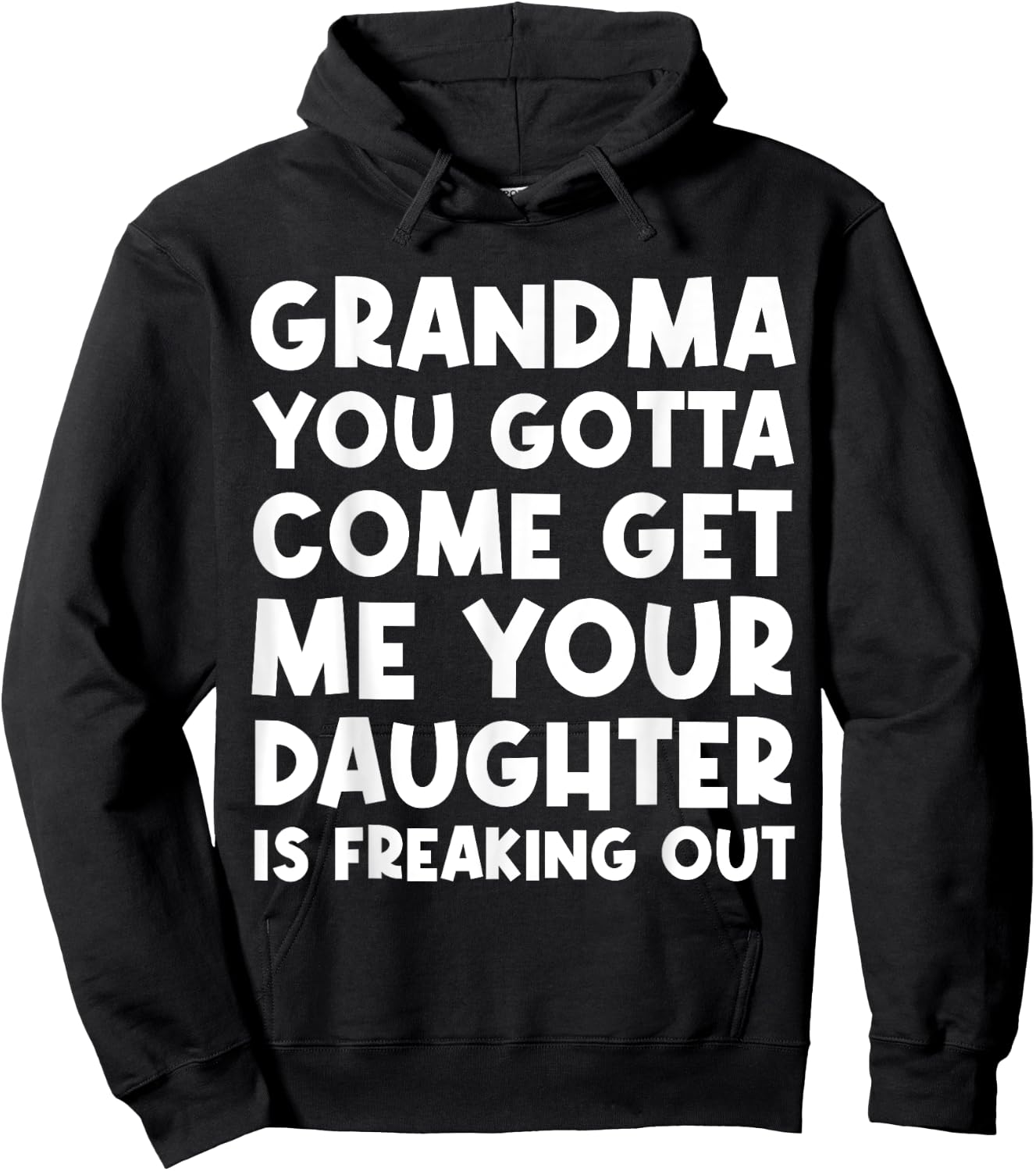 Grandma You Gotta Come Get Me Your Daughter Is Freaking Out Hoodie - Hoodie | Black