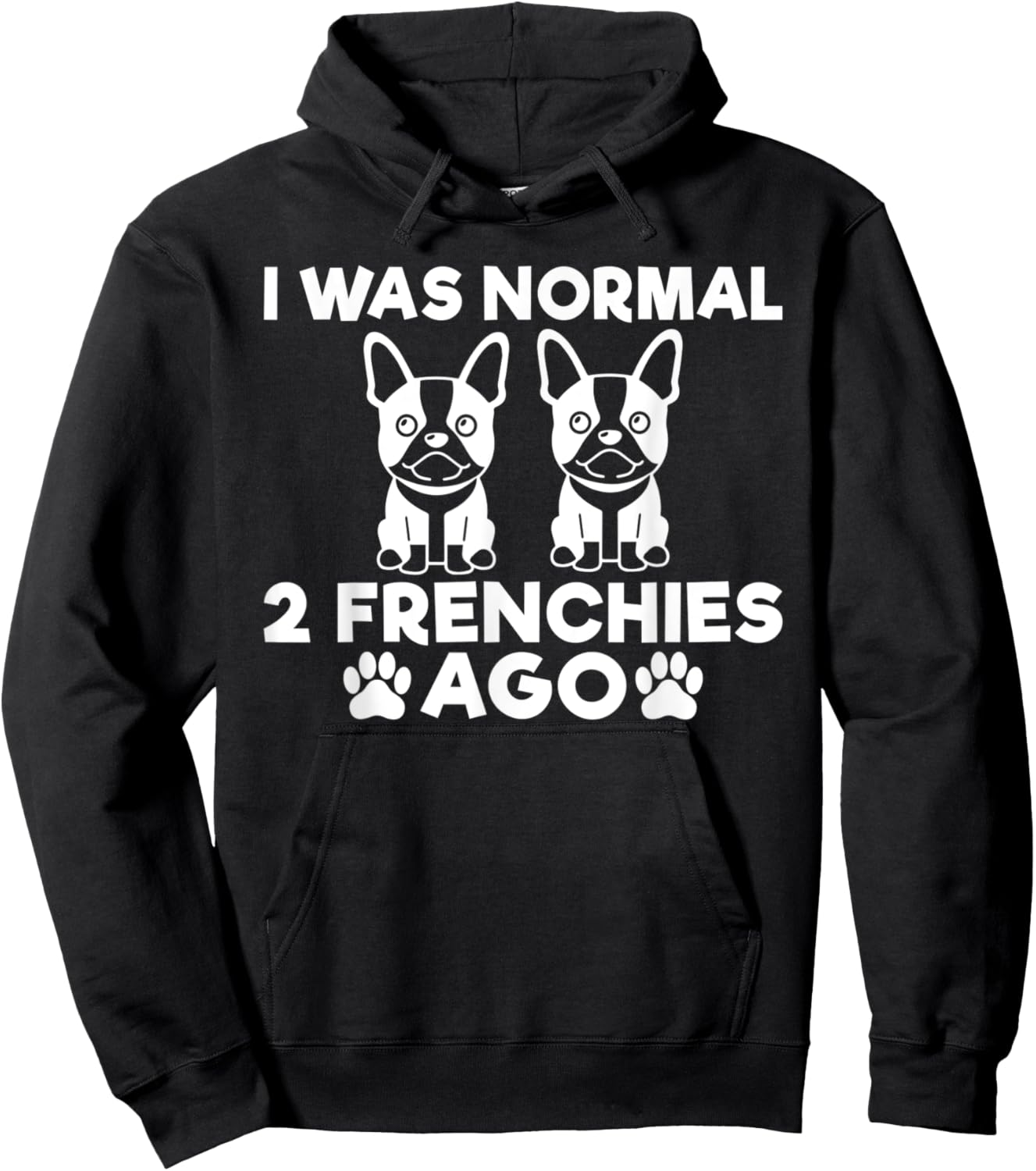 I was normal 2 Frenchies ago funny Frenchie Hoodie - Hoodie | Black