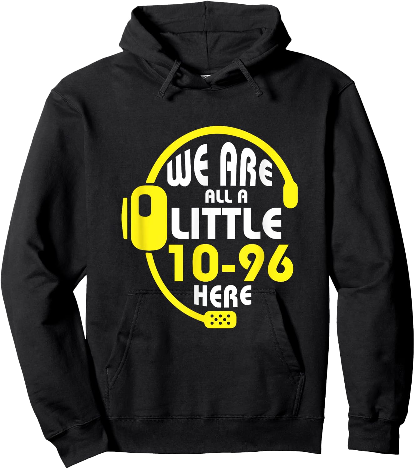 We Are All A Little 10-96 Here Dispatcher Emergency Hoodie - Hoodie | Black
