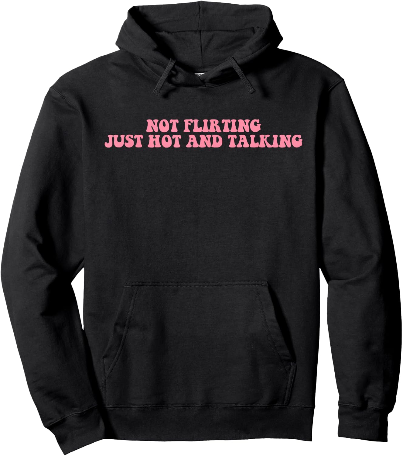 Not Flirting Just Hot And Talking Quote Hoodie - Hoodie | Black