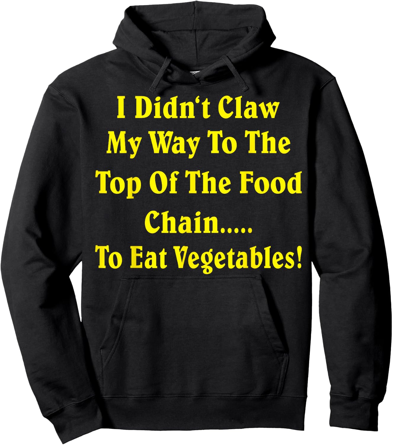 I Didn't Claw My Way To The Top Of The Food Chain To Eat Veg Hoodie - Hoodie | Black