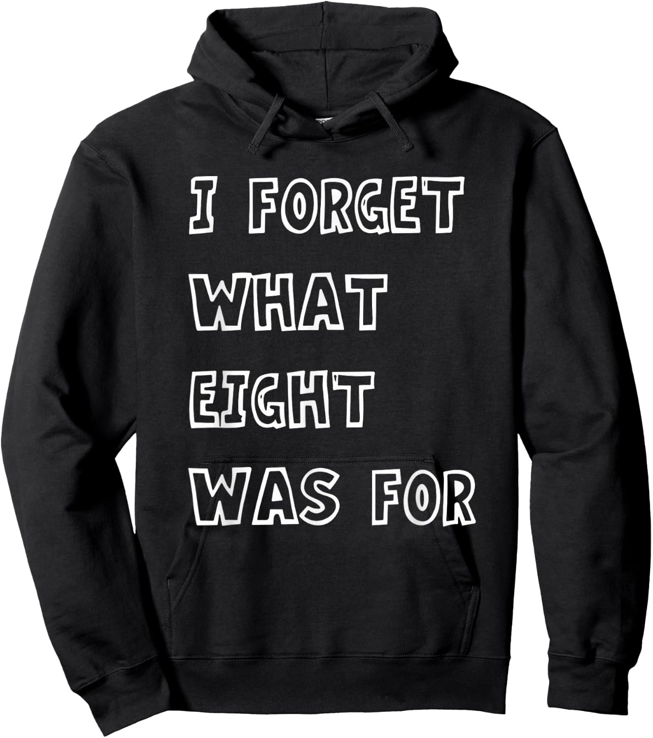 I Forget What Eight Was For Funny Sarcasm Saying Hoodie - Hoodie | Black