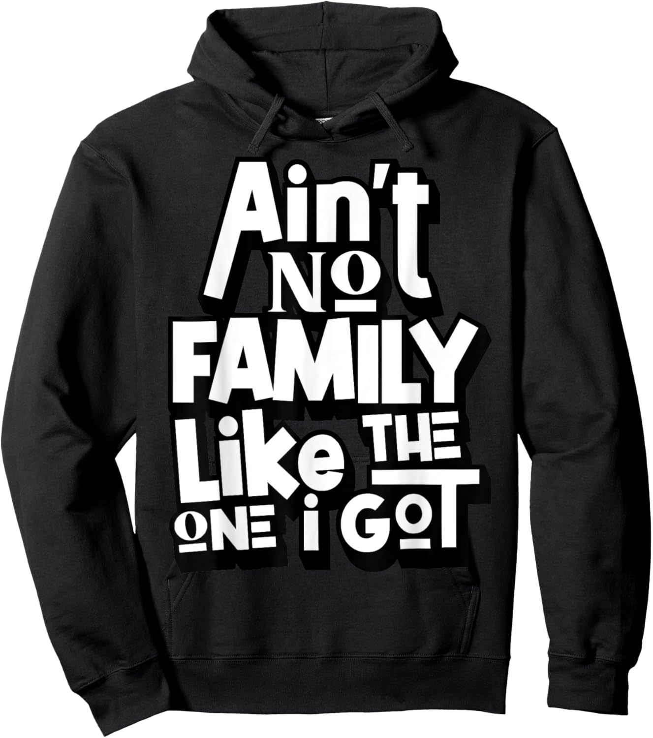 Ain't No Family Like The One I Got For Family Hoodie - Hoodie | Black