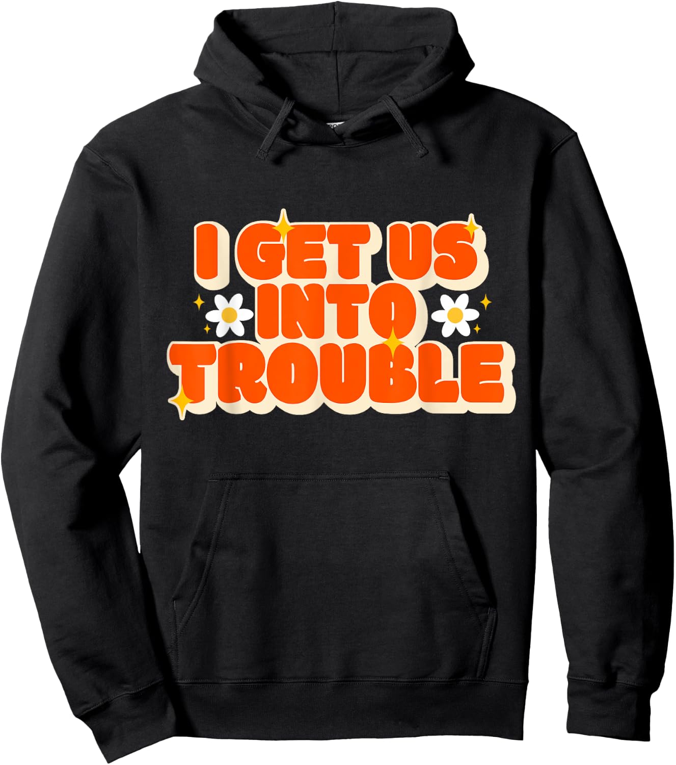 Funny Trouble Matching Set Friends I Get Us Into Trouble Hoodie - Hoodie | Black