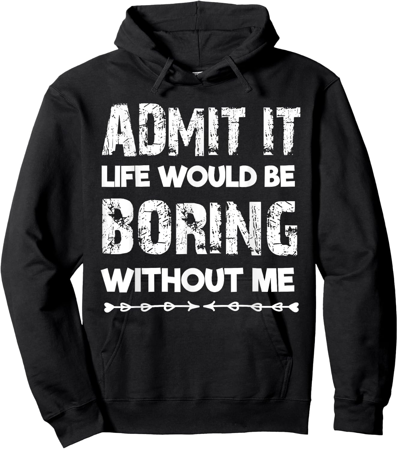 Admit It Life Be Boring Without Me Funny Saying Sarcastic Hoodie - Hoodie | Black