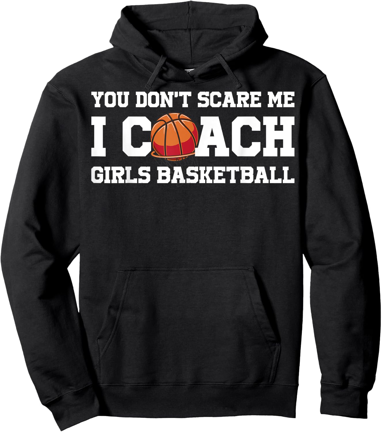 You Dont Scare Me I Coach Girls Basketball Hoodie - Hoodie | Black