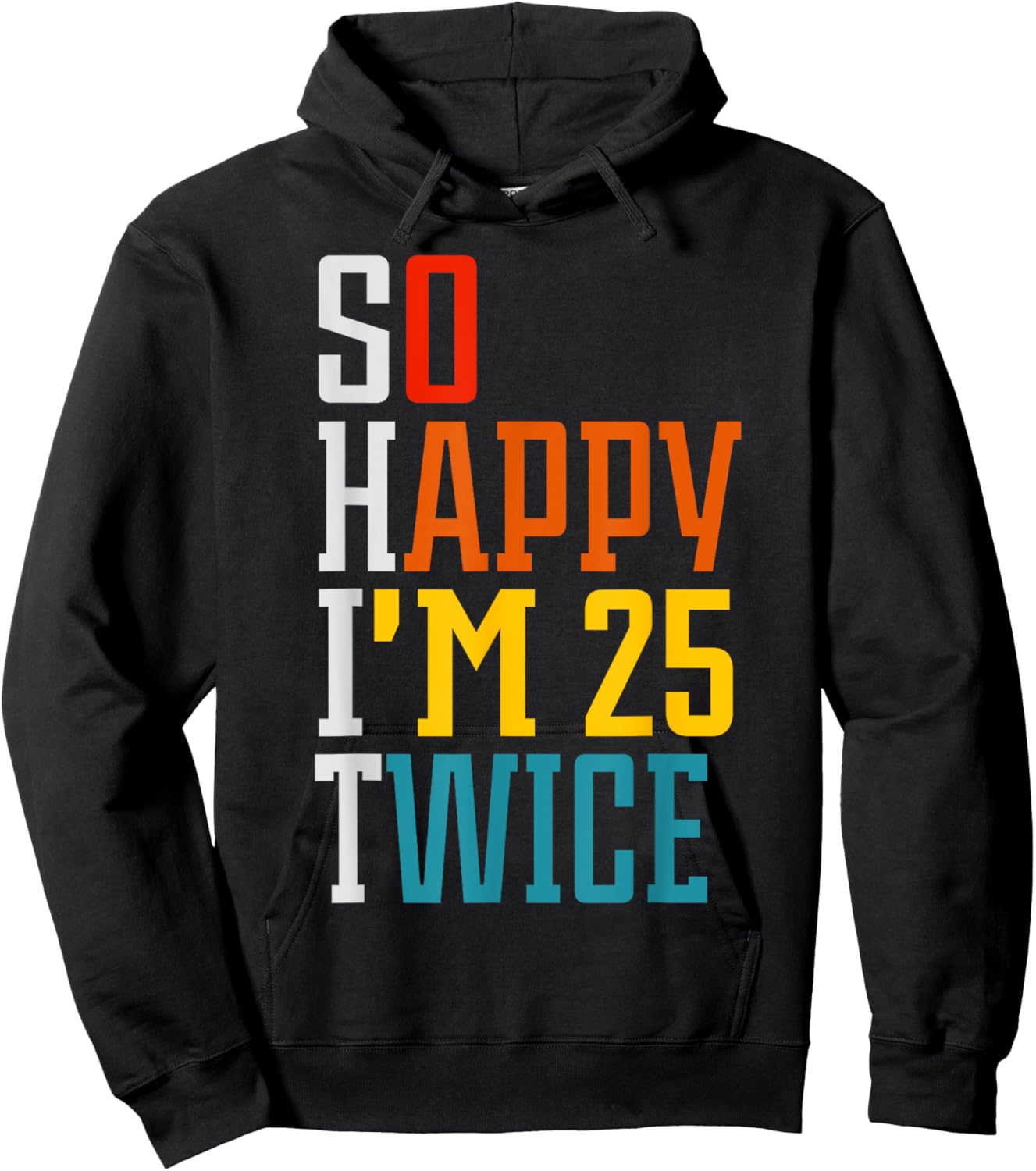 Funny 50th Birthday So Happy I'm 25 Twice Birthday Humor Hoodie - Hoodie | Black